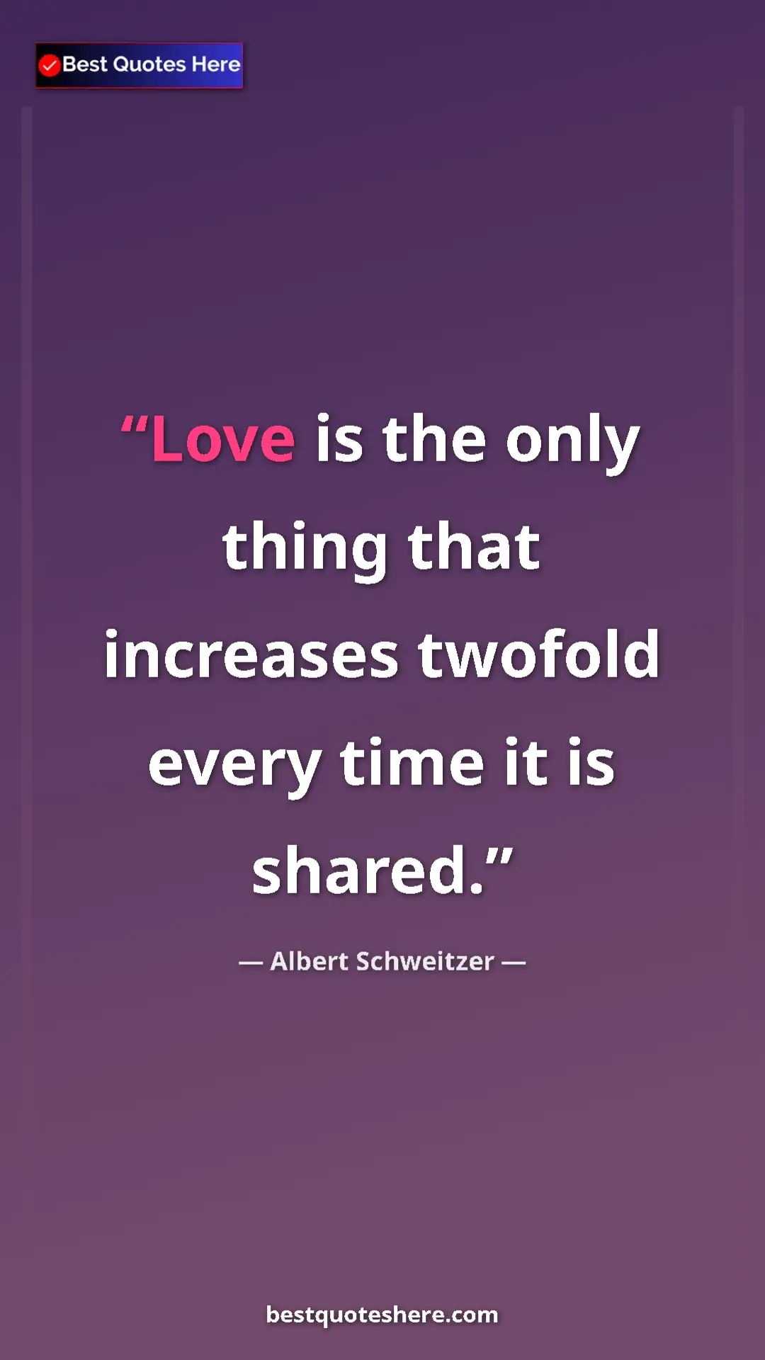 Albert Schweitzer Quote Card: "Love is the only thing that increases twofold every time it..." Pinterest quote poster by Albert Schweitzer: "Love is the only thing that increases twofold every time it..."