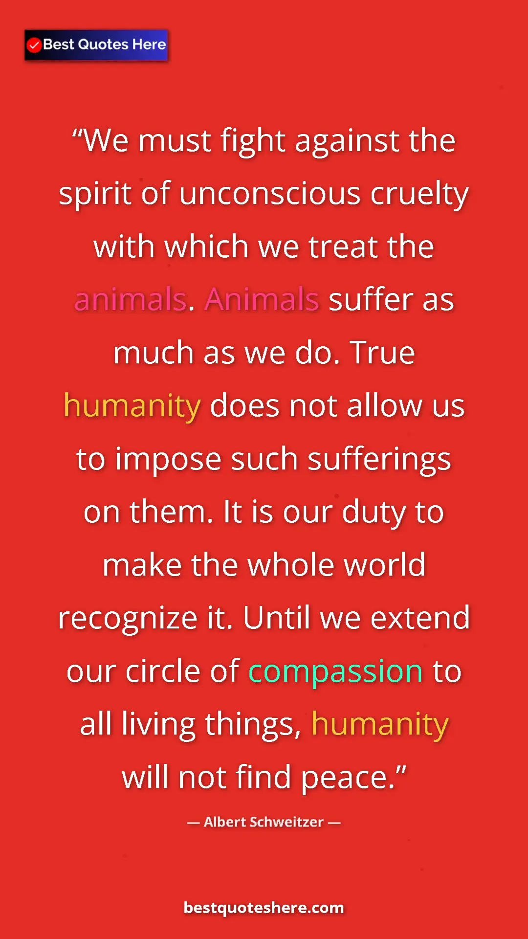 Albert Schweitzer Quote Card: "We must fight against the spirit of unconscious cruelty..." Pinterest quote poster by Albert Schweitzer: "We must fight against the spirit of unconscious cruelty..."