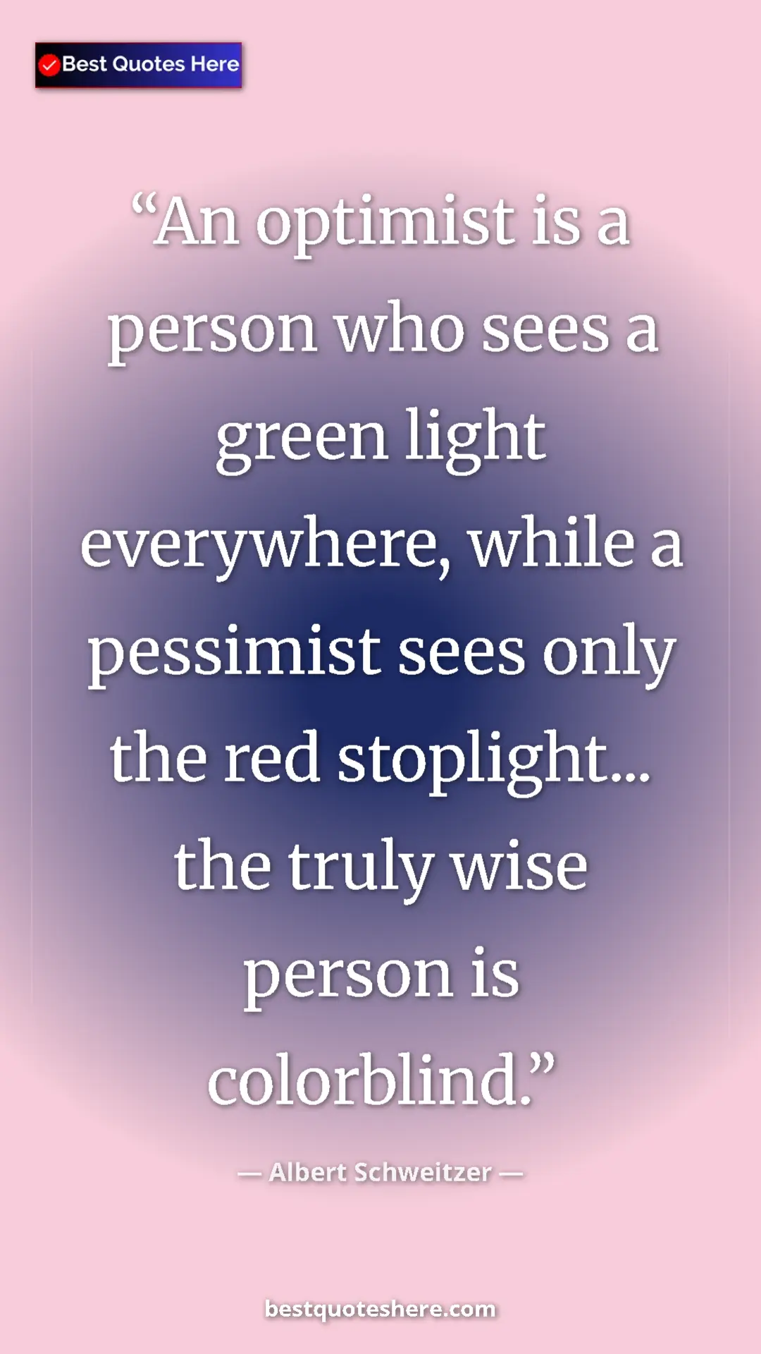 Albert Schweitzer Quote Card: "An optimist is a person who sees a green light everywhere,..." Pinterest quote poster by Albert Schweitzer: "An optimist is a person who sees a green light everywhere,..."