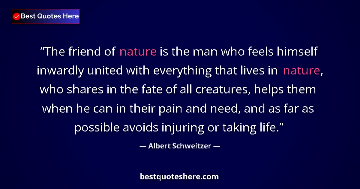 Quote by Albert Schweitzer: The friend of nature is the man who feels himself