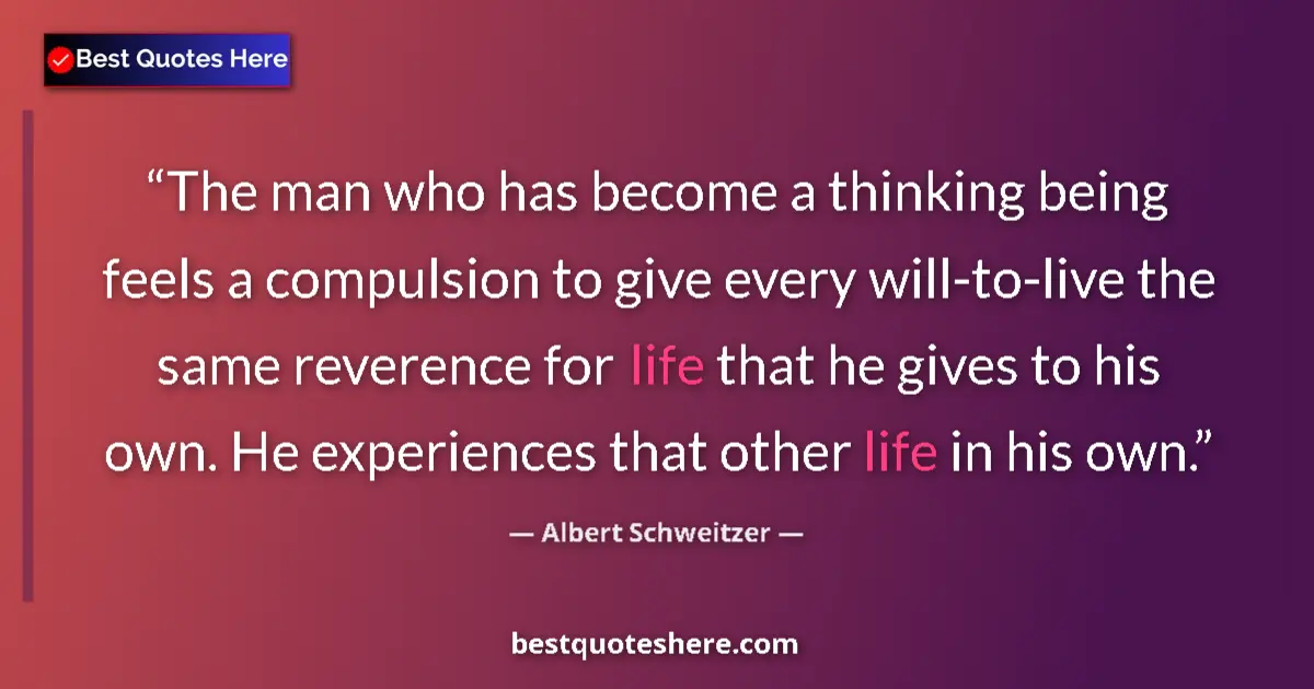 Quote by Albert Schweitzer: The man who has become a thinking being feels a co