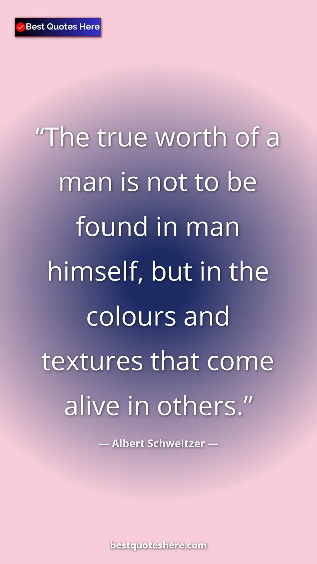 Pinterest quote poster by Albert Schweitzer: "The true worth of a man is not to be found in man himself,..."