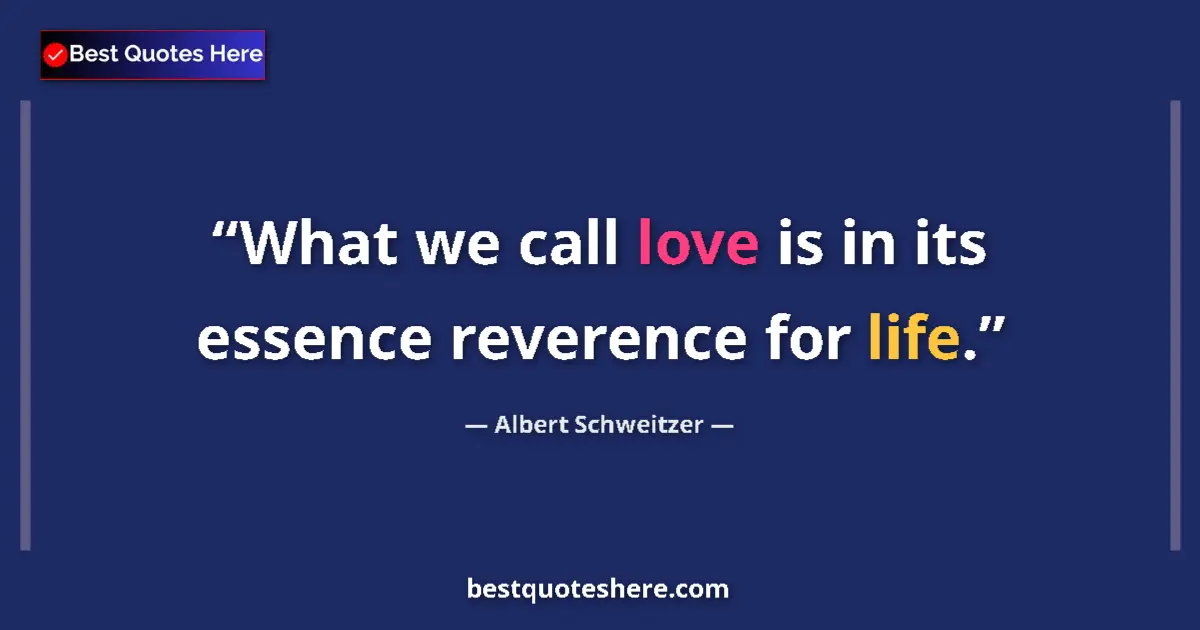 Image for the quote by Albert Schweitzer: What we call love is in its essence reverence for life....
