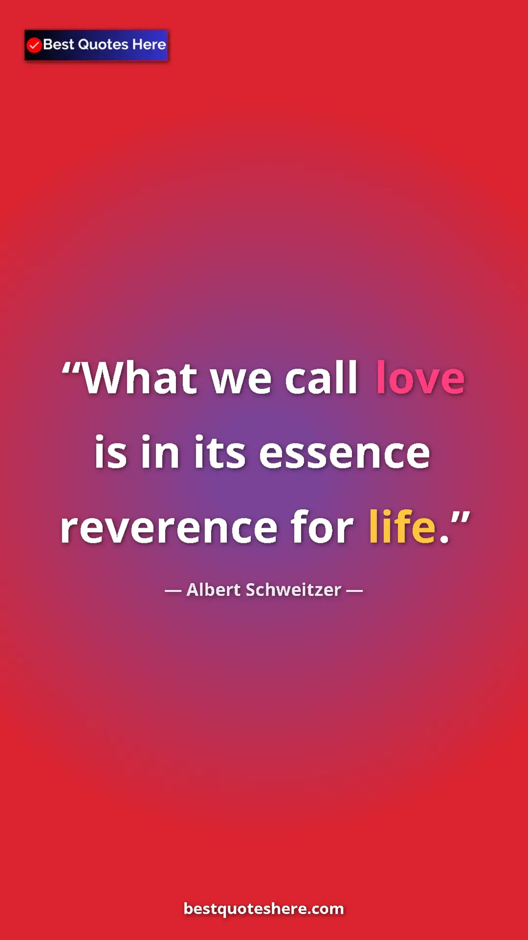 Albert Schweitzer Quote Card: "What we call love is in its essence reverence for life." Pinterest quote poster by Albert Schweitzer: "What we call love is in its essence reverence for life."