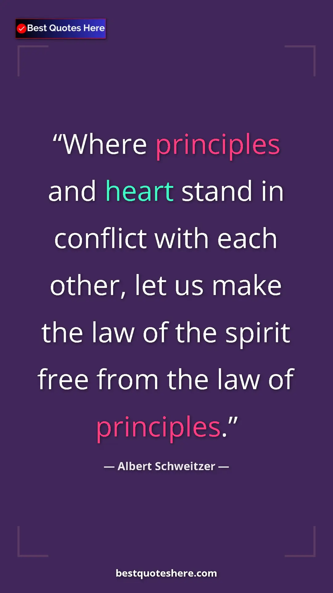 Albert Schweitzer Quote Card: "Where principles and heart stand in conflict with each..." Pinterest quote poster by Albert Schweitzer: "Where principles and heart stand in conflict with each..."