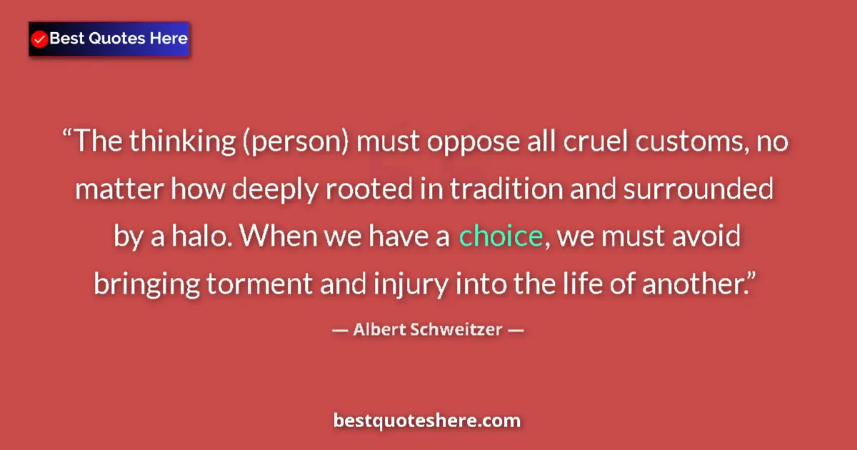 Quote by Albert Schweitzer: The thinking (person) must oppose all cruel customs, no matter how deeply rooted in tradition and su...