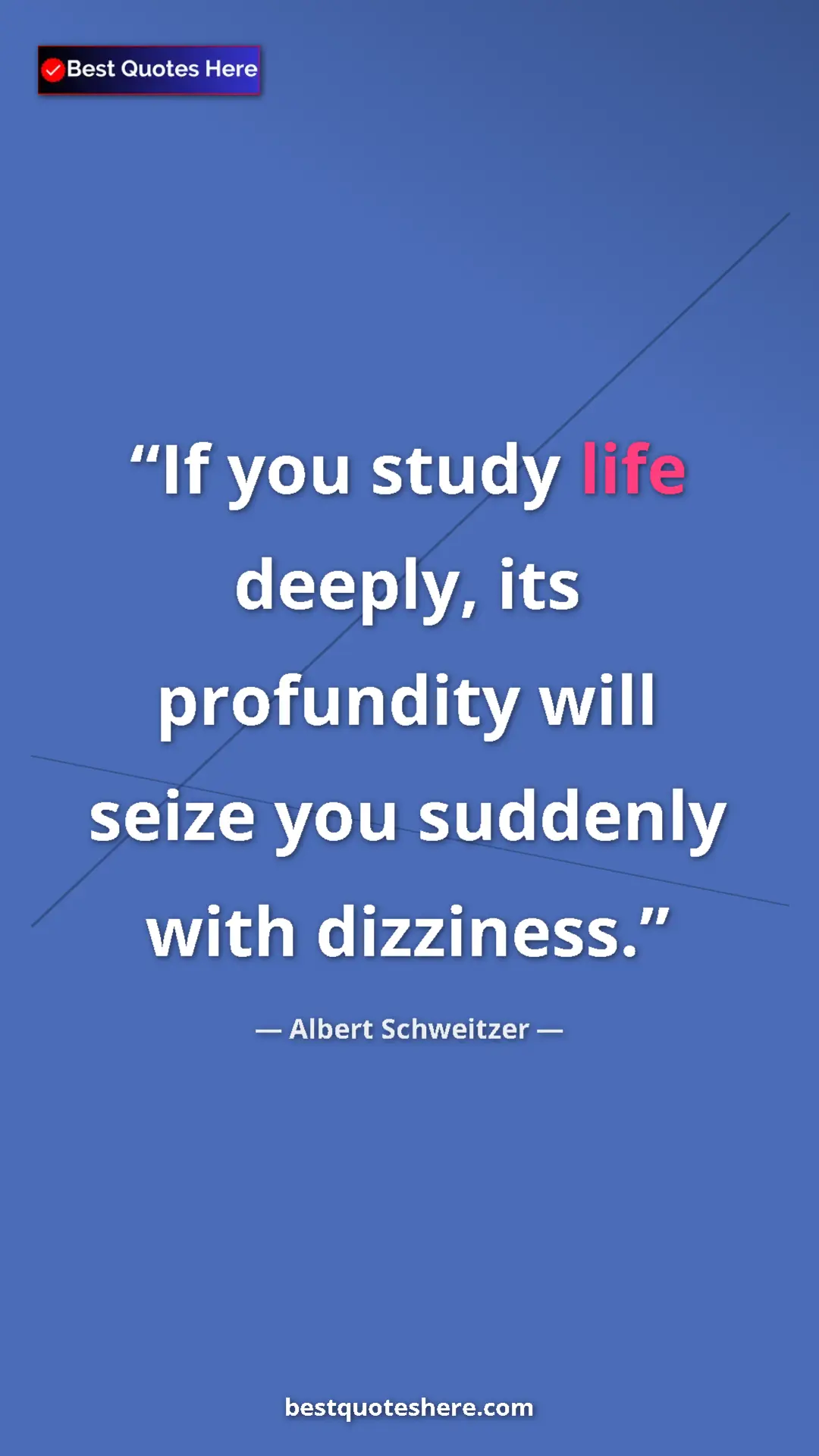 Albert Schweitzer Quote Card: "If you study life deeply, its profundity will seize you..." Pinterest quote poster by Albert Schweitzer: "If you study life deeply, its profundity will seize you..."