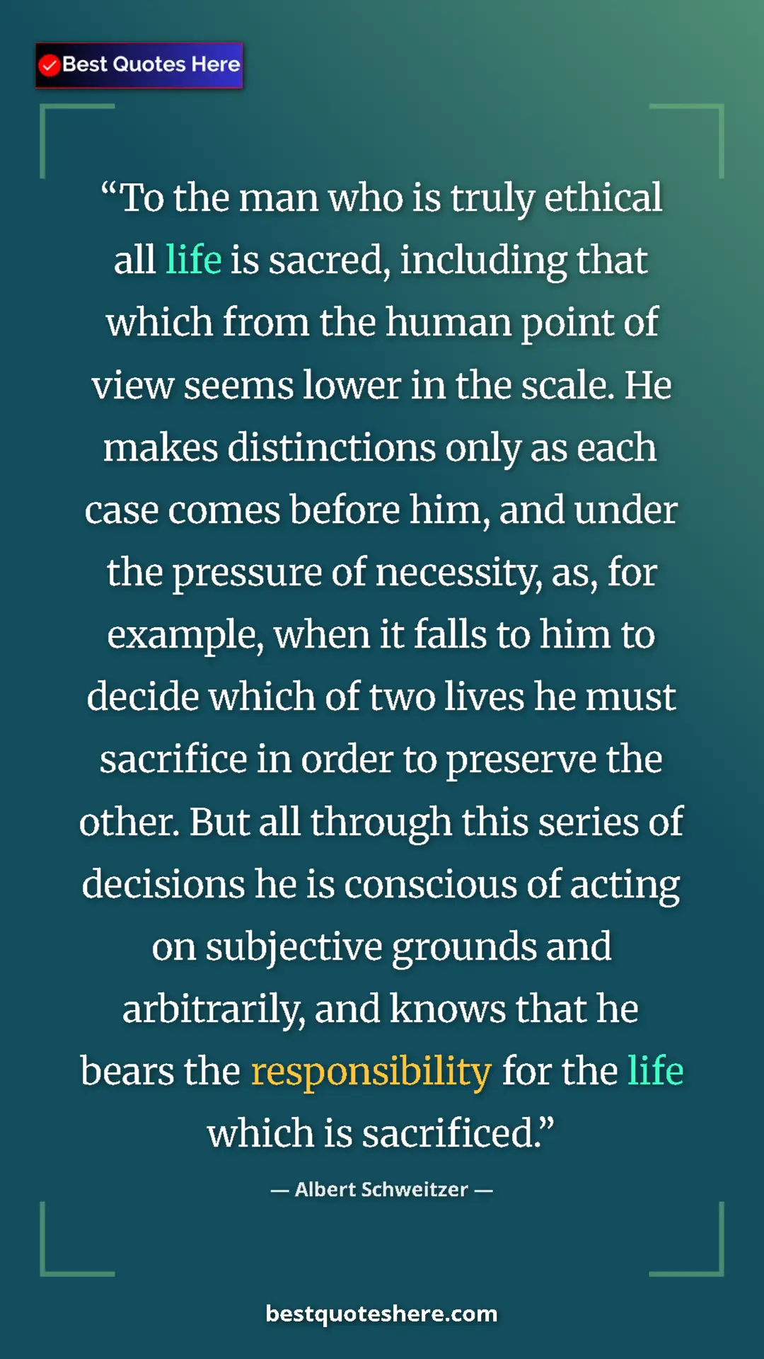 Albert Schweitzer Quote Card: "To the man who is truly ethical all life is sacred,..." Pinterest quote poster by Albert Schweitzer: "To the man who is truly ethical all life is sacred,..."