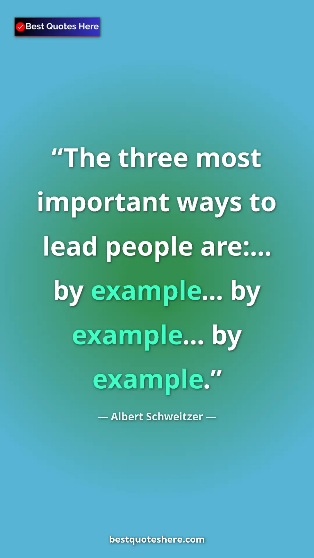 Pinterest quote poster by Albert Schweitzer: "The three most important ways to lead people are:... by..."