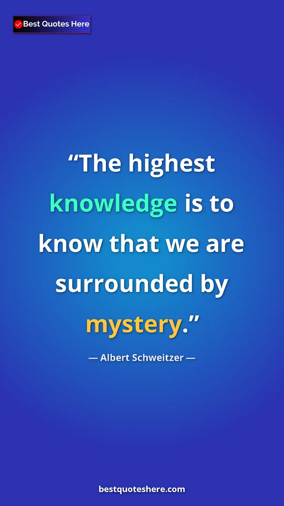 Albert Schweitzer Quote Card: "The highest knowledge is to know that we are surrounded by..." Pinterest quote poster by Albert Schweitzer: "The highest knowledge is to know that we are surrounded by..."