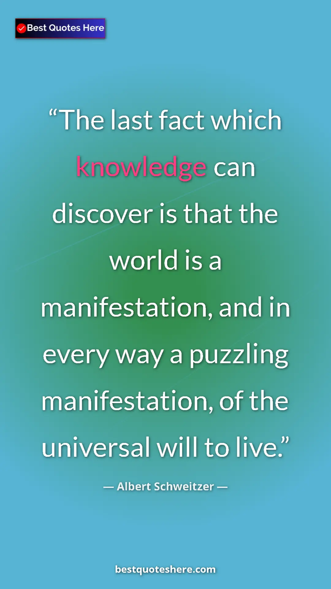 Albert Schweitzer Quote Card: "The last fact which knowledge can discover is that the..." Pinterest quote poster by Albert Schweitzer: "The last fact which knowledge can discover is that the..."