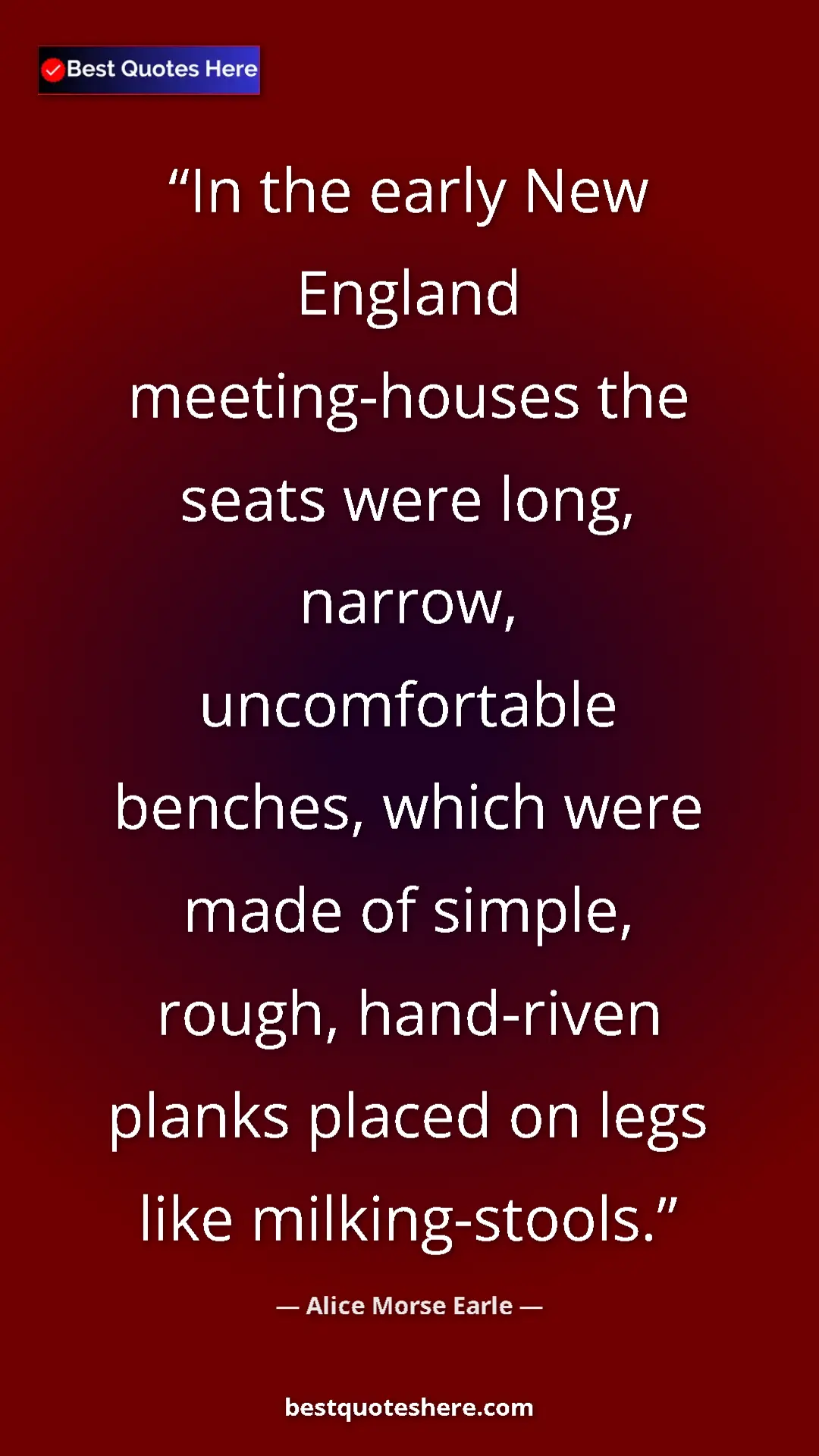 Alice Morse Earle Quote Card: "In the early New England meeting-houses the seats were..." Pinterest quote poster by Alice Morse Earle: "In the early New England meeting-houses the seats were..."