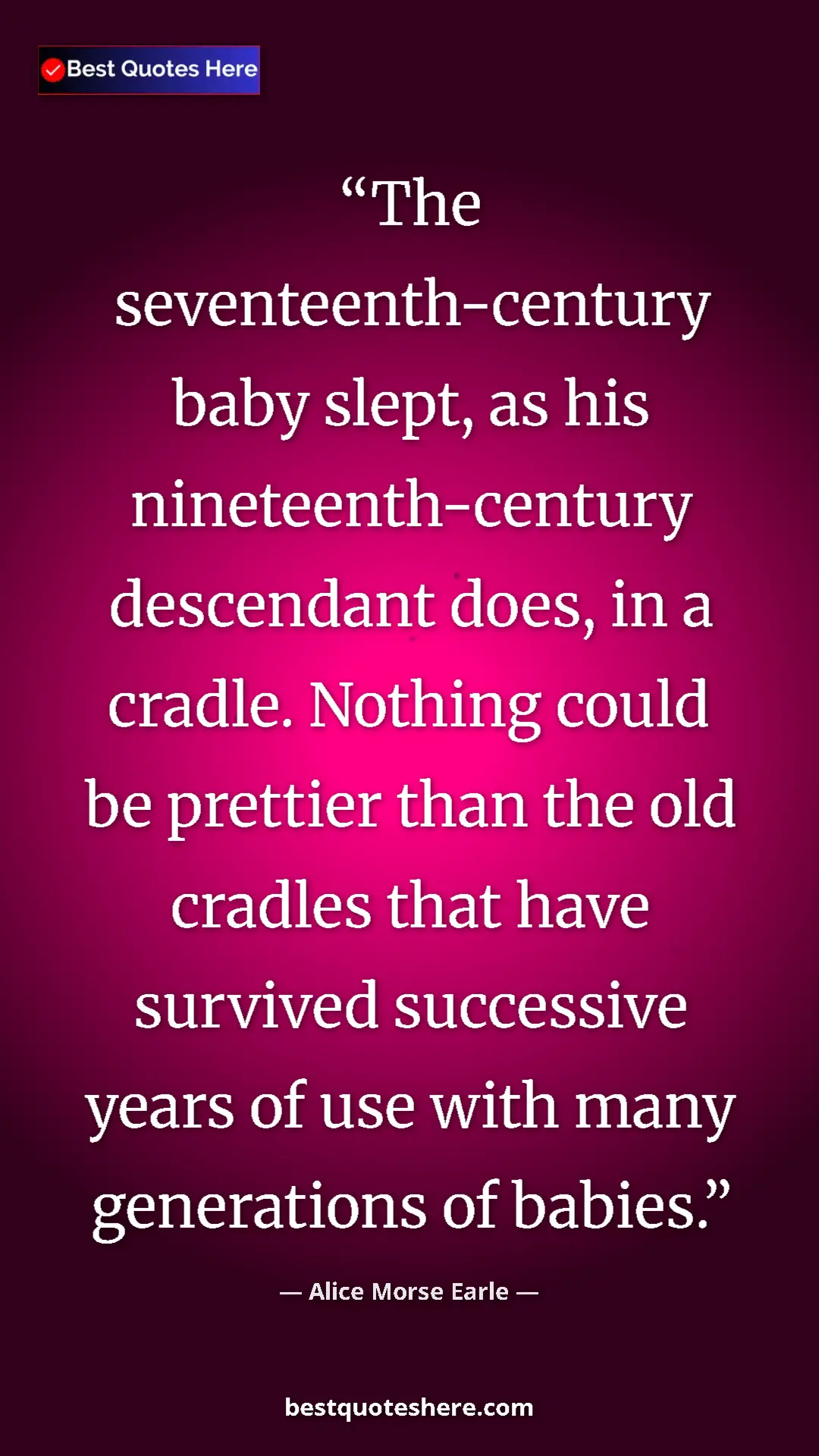 Alice Morse Earle Quote Card: "The seventeenth-century baby slept, as his..." Pinterest quote poster by Alice Morse Earle: "The seventeenth-century baby slept, as his..."