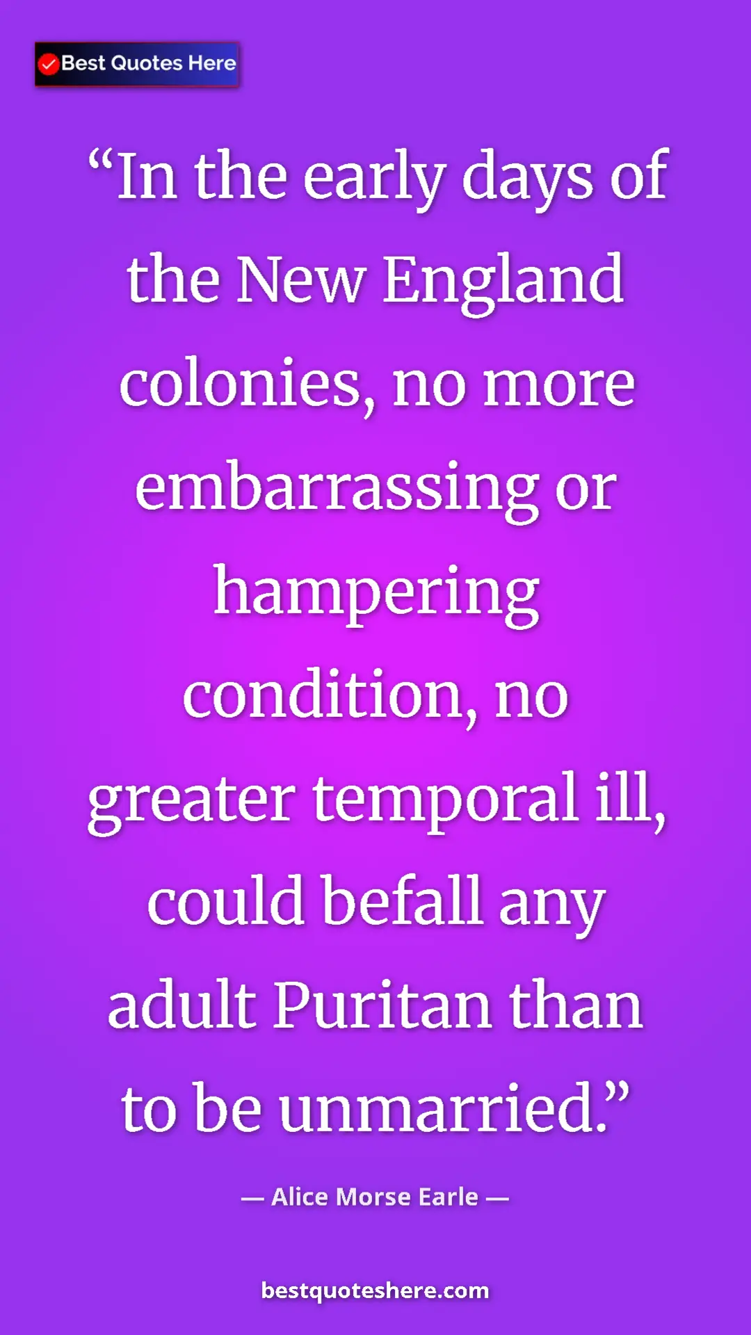 Pinterest quote poster by Alice Morse Earle: "In the early days of the New England colonies, no more..."
