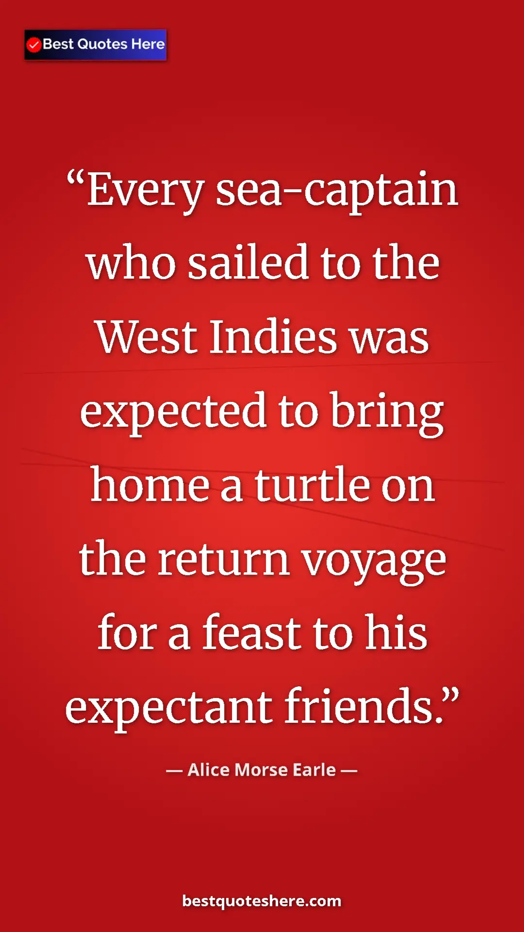Alice Morse Earle Quote Card: "Every sea-captain who sailed to the West Indies was expected" Pinterest quote poster by Alice Morse Earle: "Every sea-captain who sailed to the West Indies was expected"