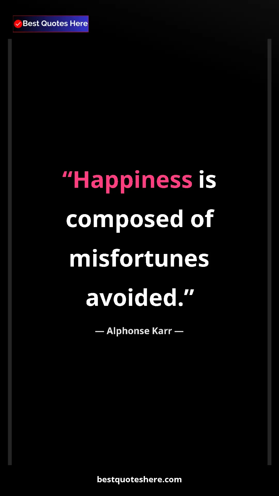 Pinterest quote poster by Alphonse Karr: "Happiness is composed of misfortunes avoided."