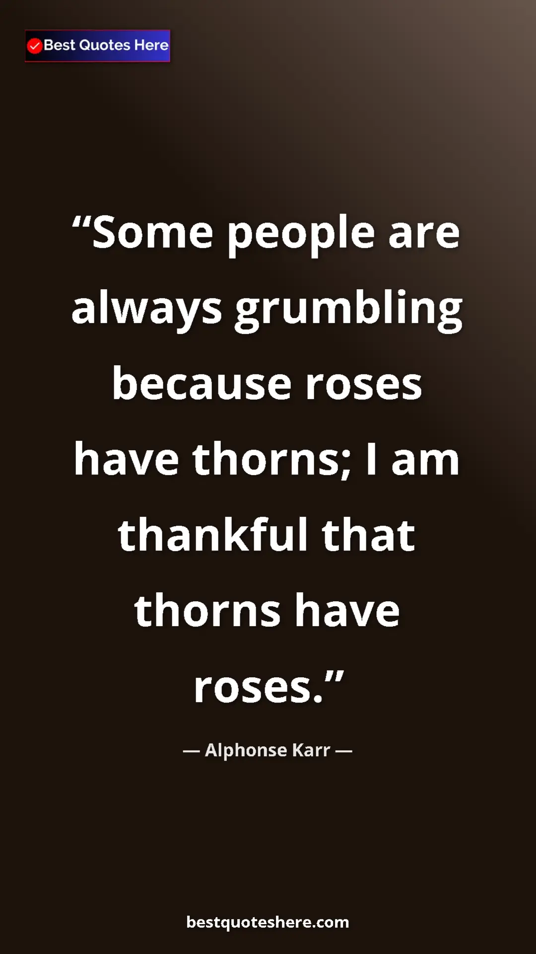 Pinterest quote poster by Alphonse Karr: "Some people are always grumbling because roses have thorns;..."