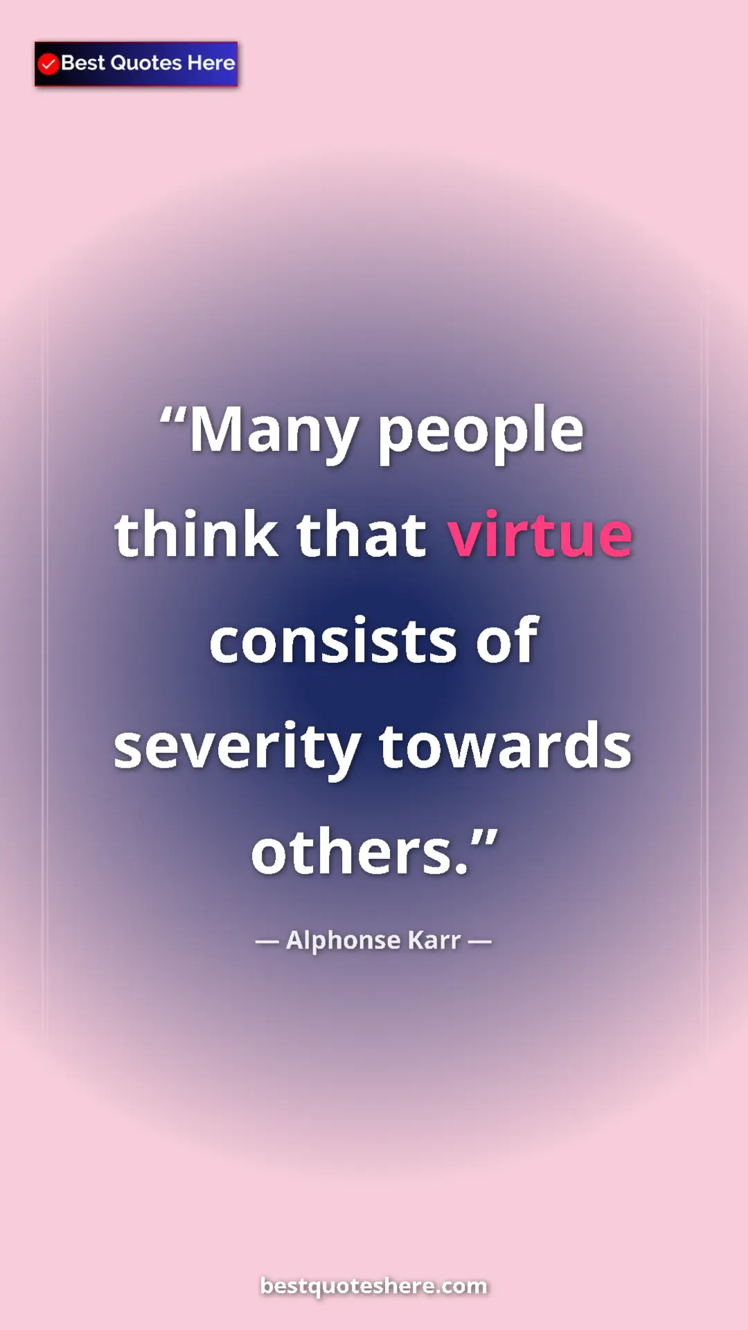 Pinterest quote poster by Alphonse Karr: "Many people think that virtue consists of severity towards..."
