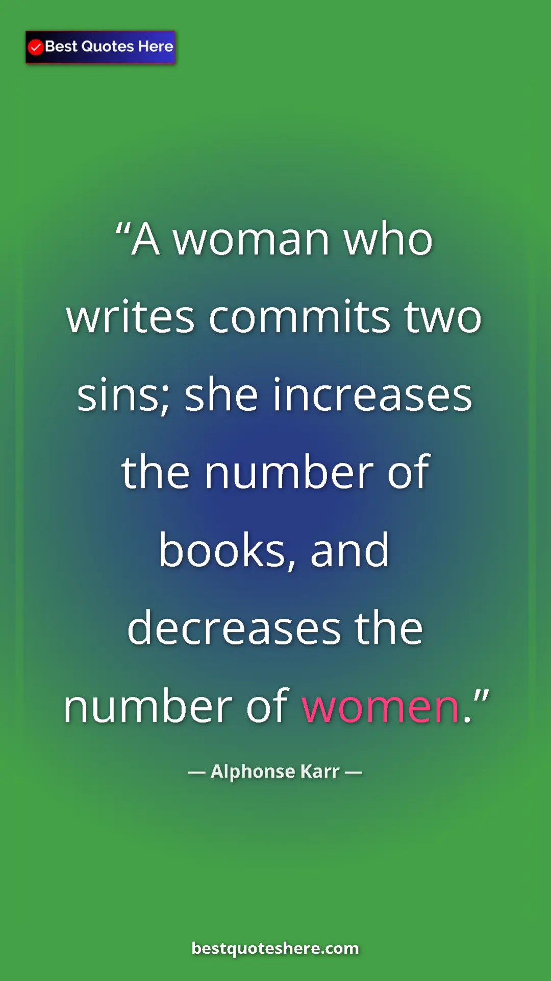 Pinterest quote poster by Alphonse Karr: "A woman who writes commits two sins; she increases the..."