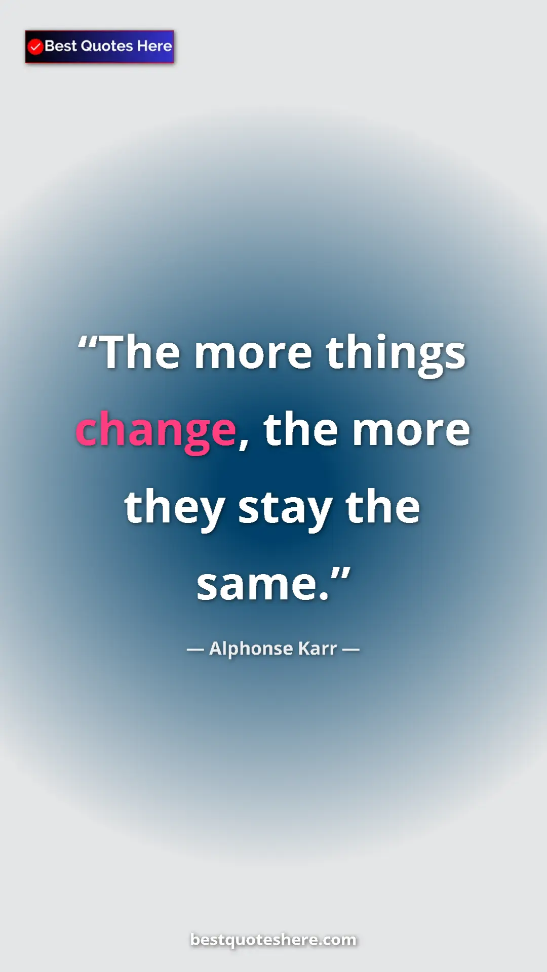 Pinterest quote poster by Alphonse Karr: "The more things change, the more they stay the same."