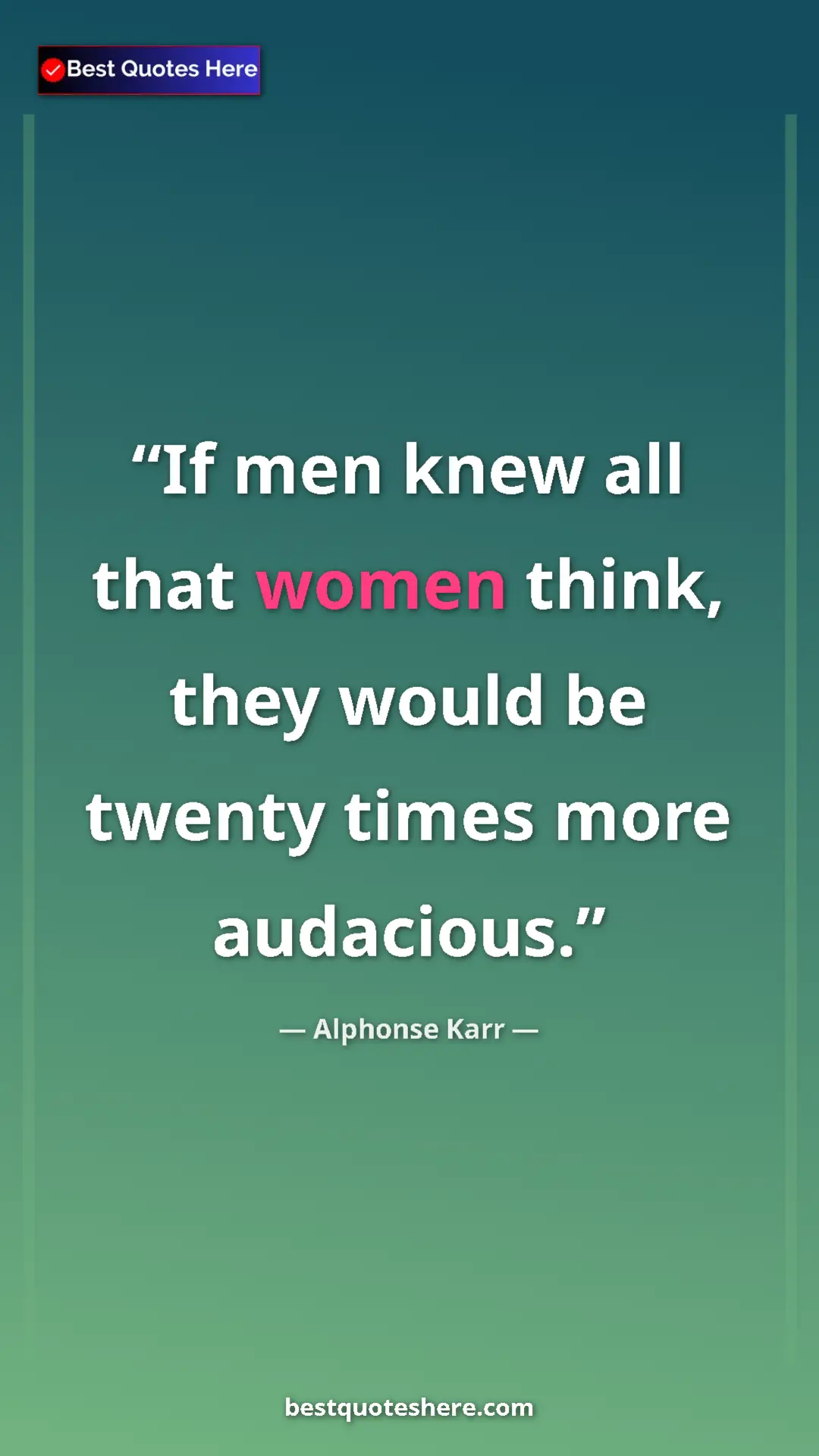 Pinterest quote poster by Alphonse Karr: "If men knew all that women think, they would be twenty times"