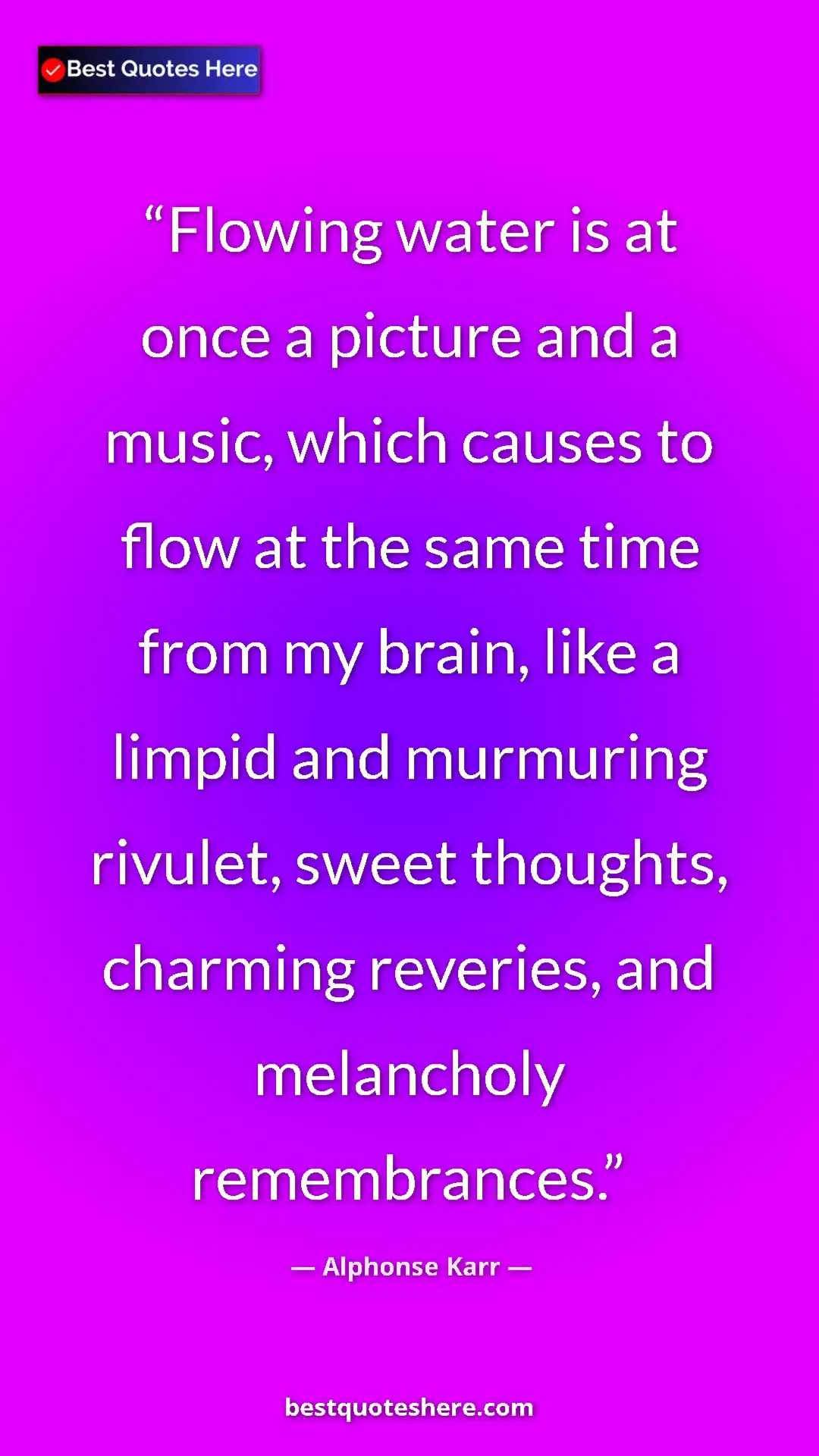 Pinterest quote poster by Alphonse Karr: "Flowing water is at once a picture and a music, which..."