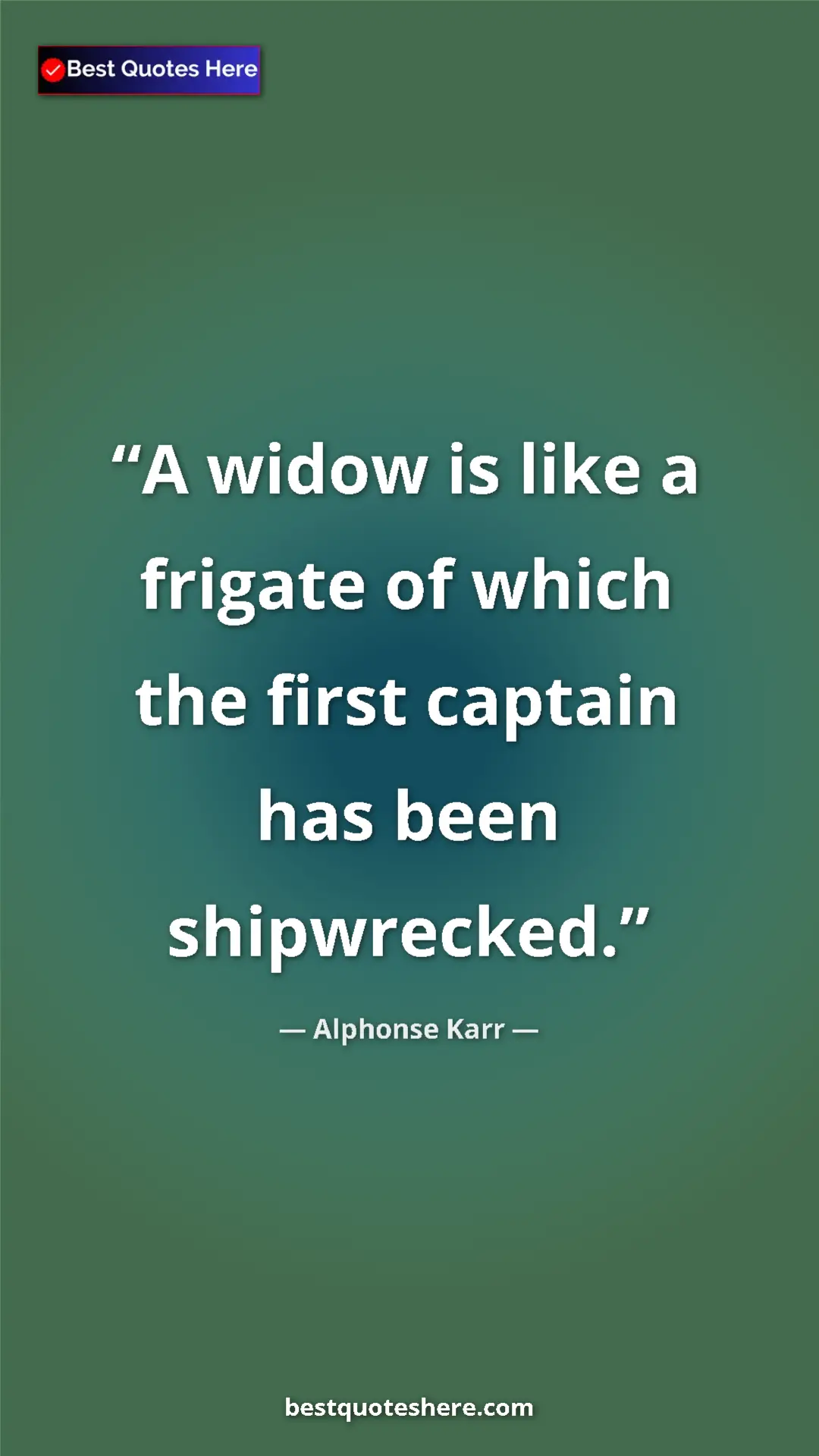 Pinterest quote poster by Alphonse Karr: "A widow is like a frigate of which the first captain has..."