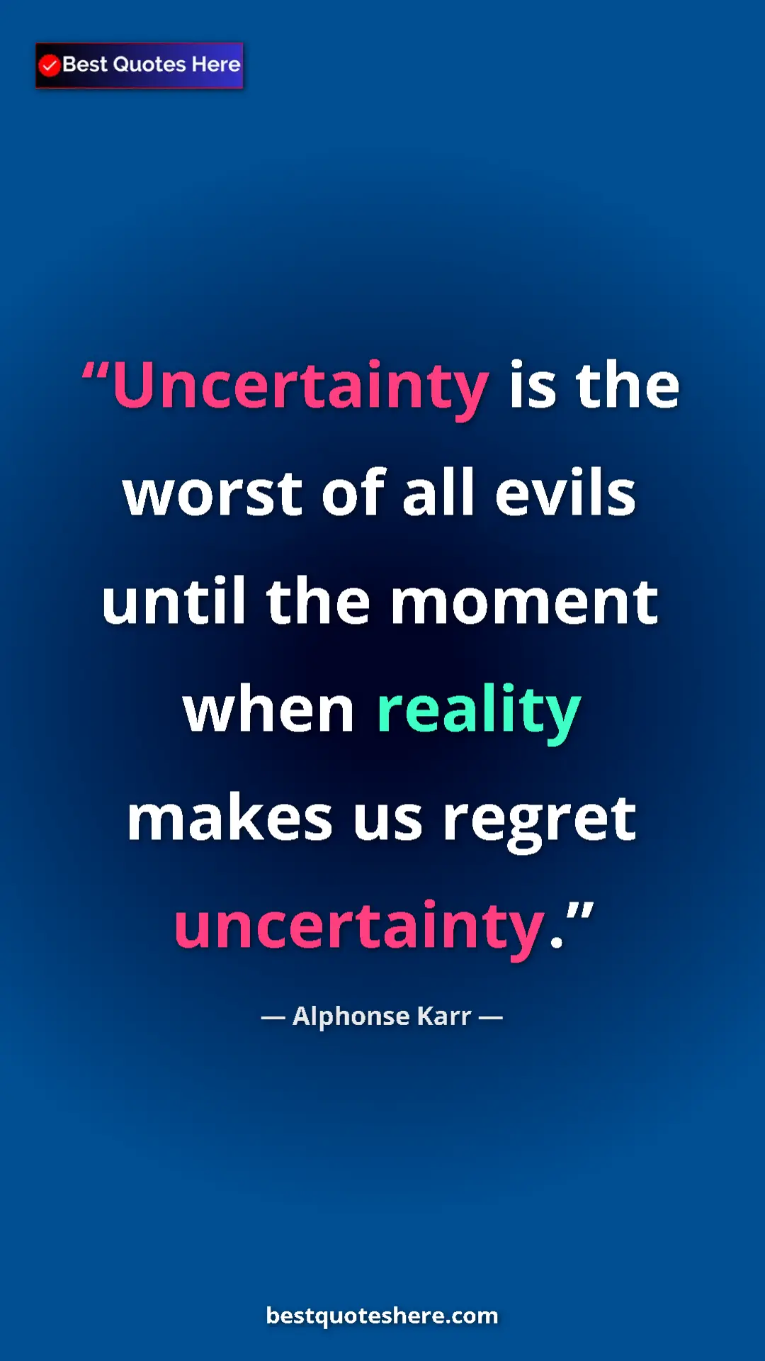 Pinterest quote poster by Alphonse Karr: "Uncertainty is the worst of all evils until the moment when..."