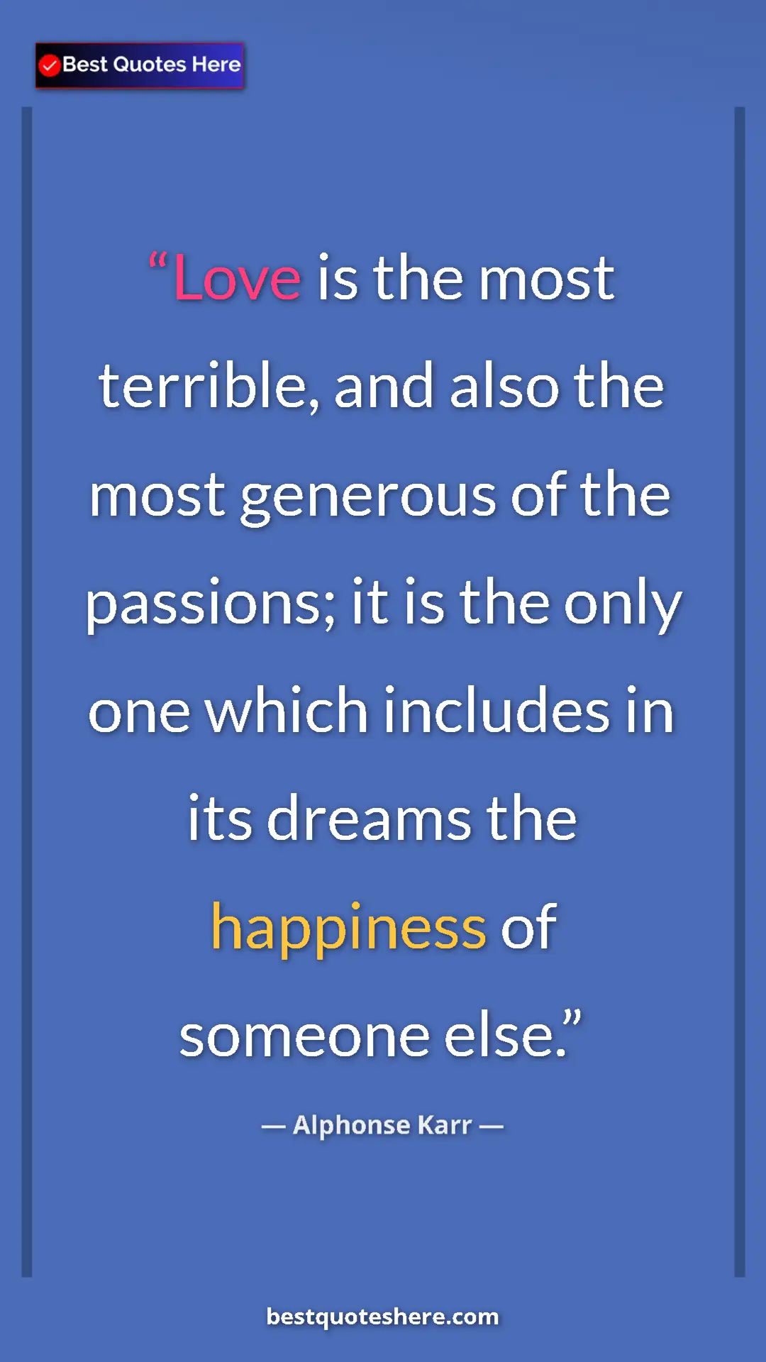 Pinterest quote poster by Alphonse Karr: "Love is the most terrible, and also the most generous of..."