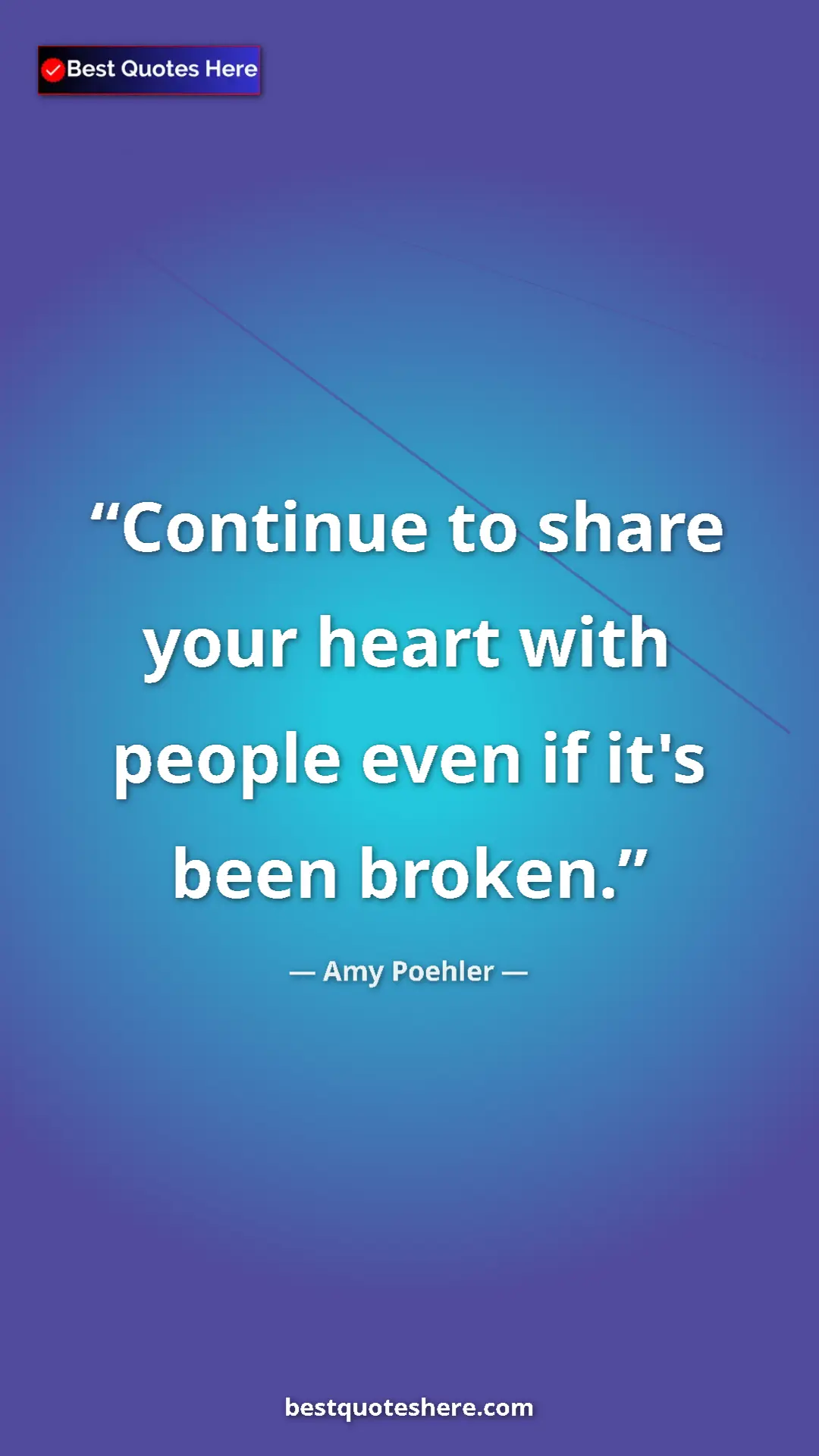 Amy Poehler Quote Card: "Continue to share your heart with people even if it's been..." Pinterest quote poster by Amy Poehler: "Continue to share your heart with people even if it's been..."
