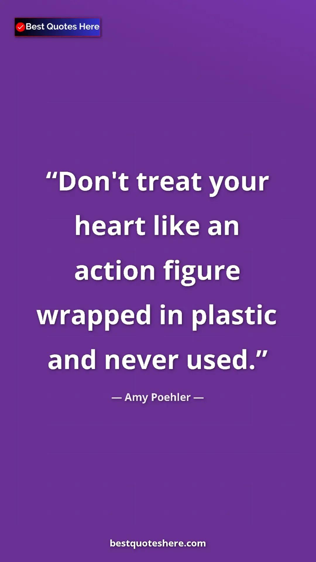 Amy Poehler Quote Card: "Don't treat your heart like an action figure wrapped in..." Pinterest quote poster by Amy Poehler: "Don't treat your heart like an action figure wrapped in..."