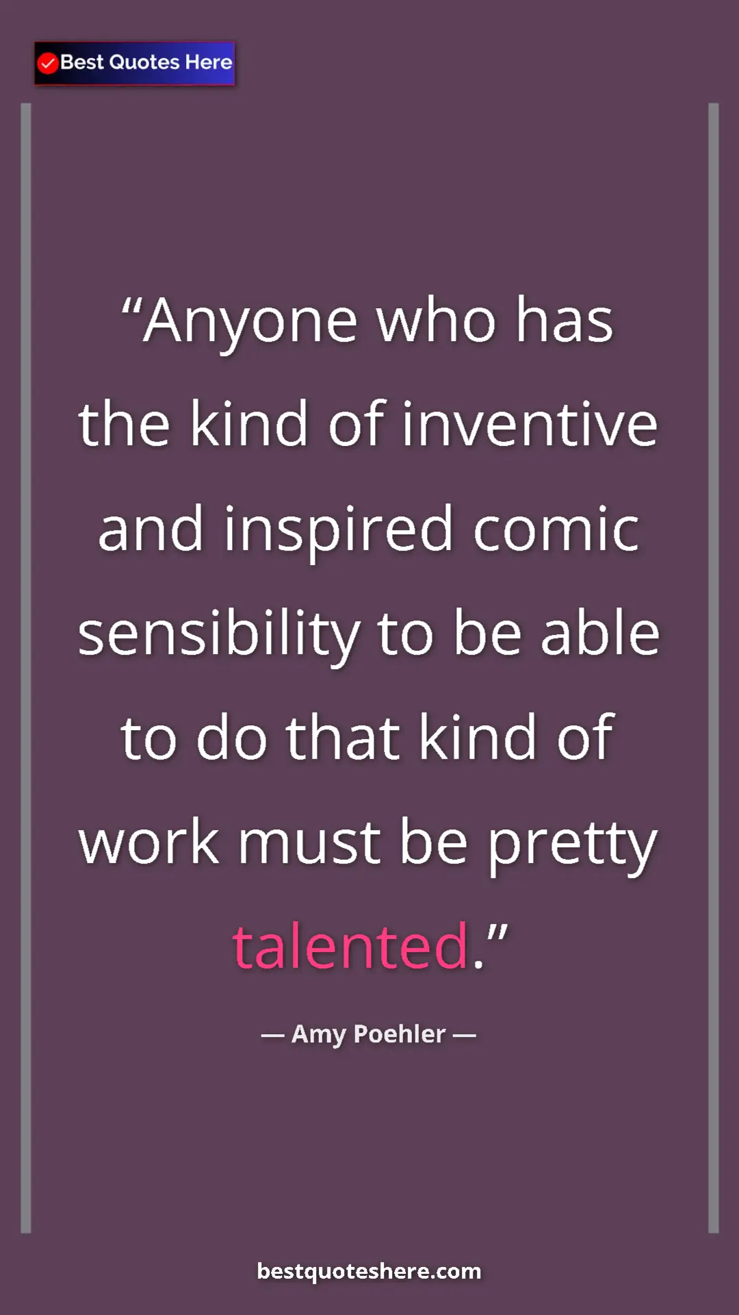 Amy Poehler Quote Card: "Anyone who has the kind of inventive and inspired comic..." Pinterest quote poster by Amy Poehler: "Anyone who has the kind of inventive and inspired comic..."