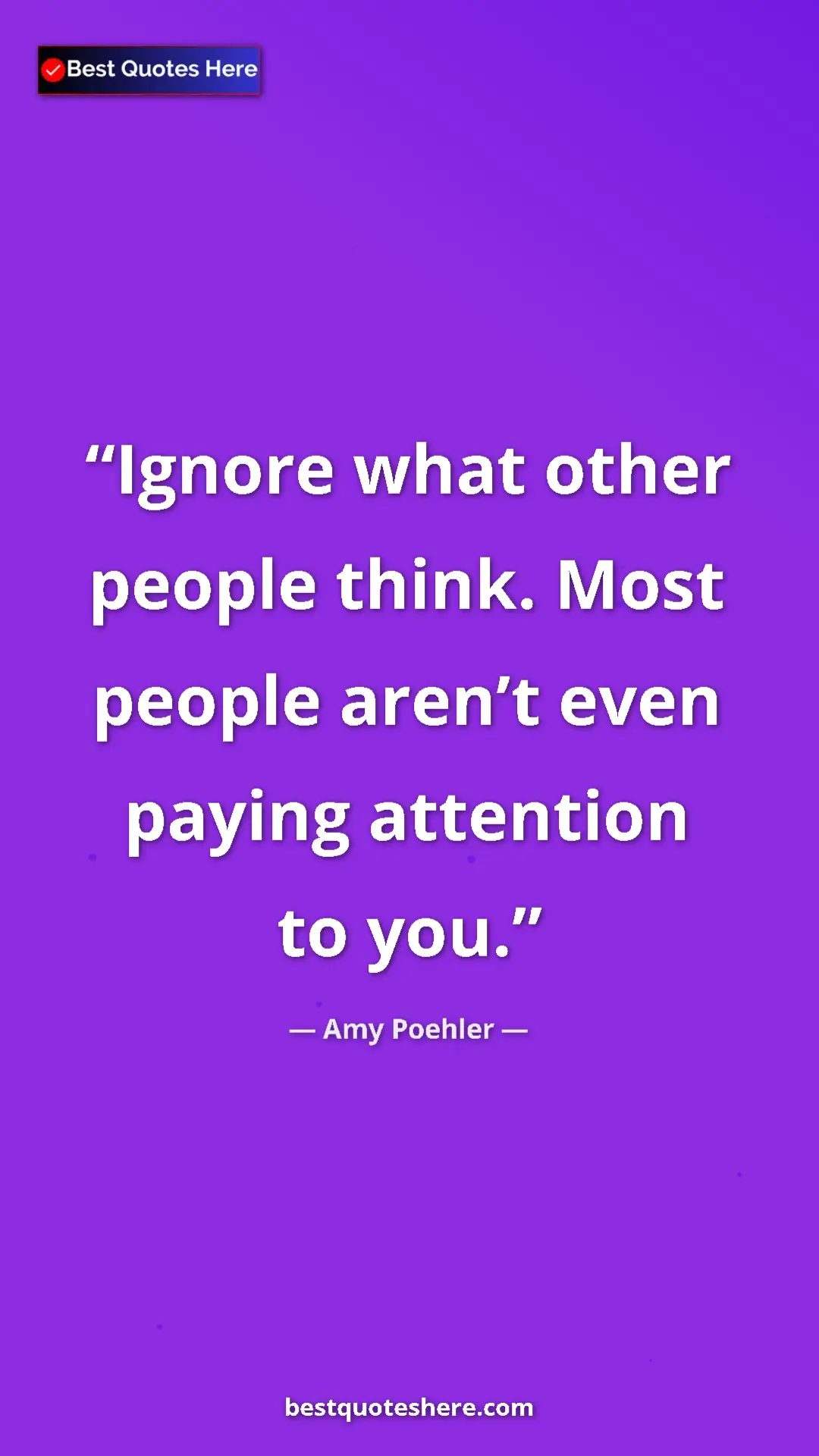 Amy Poehler Quote Card: "Ignore what other people think. Most people aren’t even..." Pinterest quote poster by Amy Poehler: "Ignore what other people think. Most people aren’t even..."
