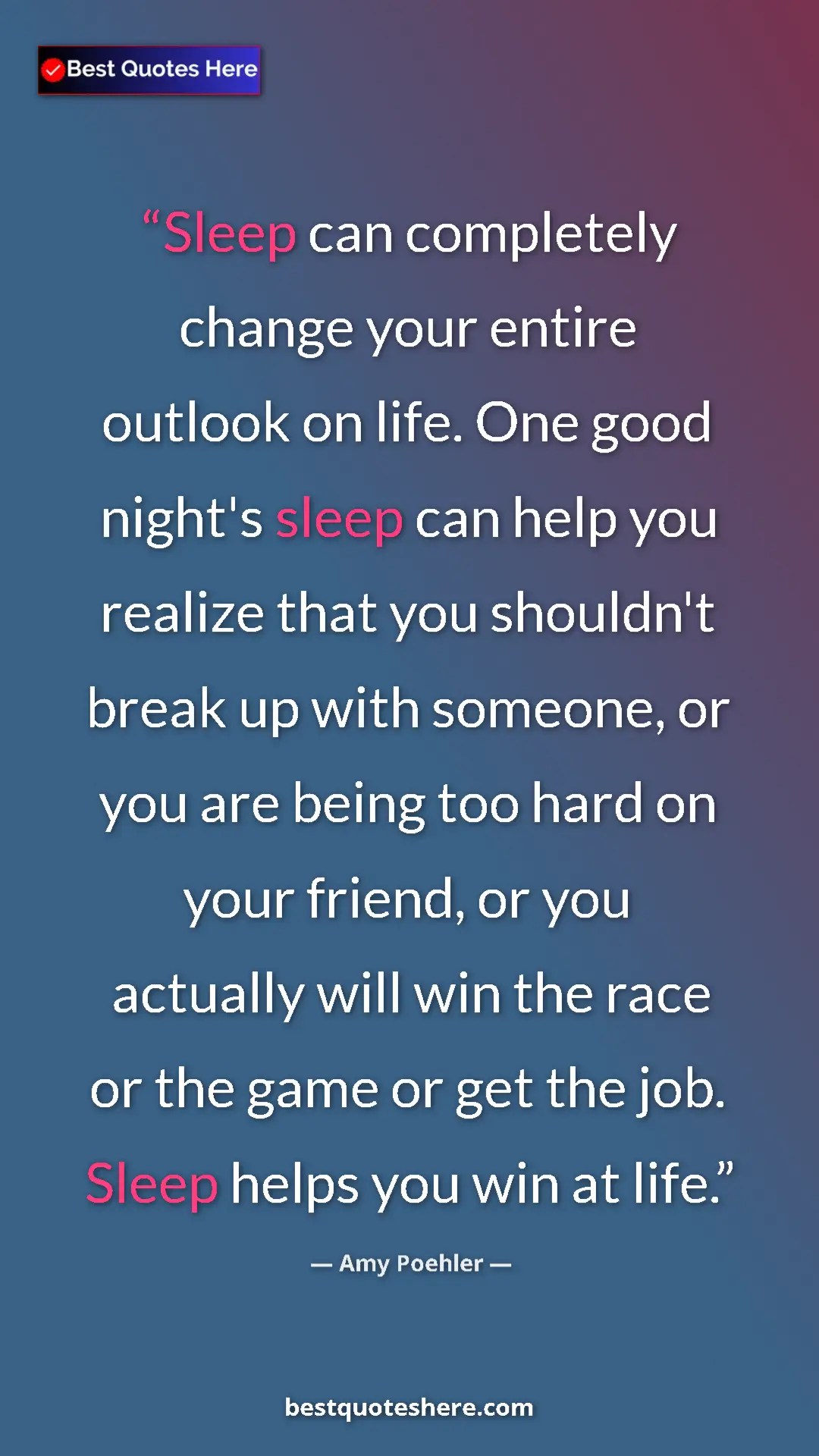 Pinterest quote poster by Amy Poehler: "Sleep can completely change your entire outlook on life...."
