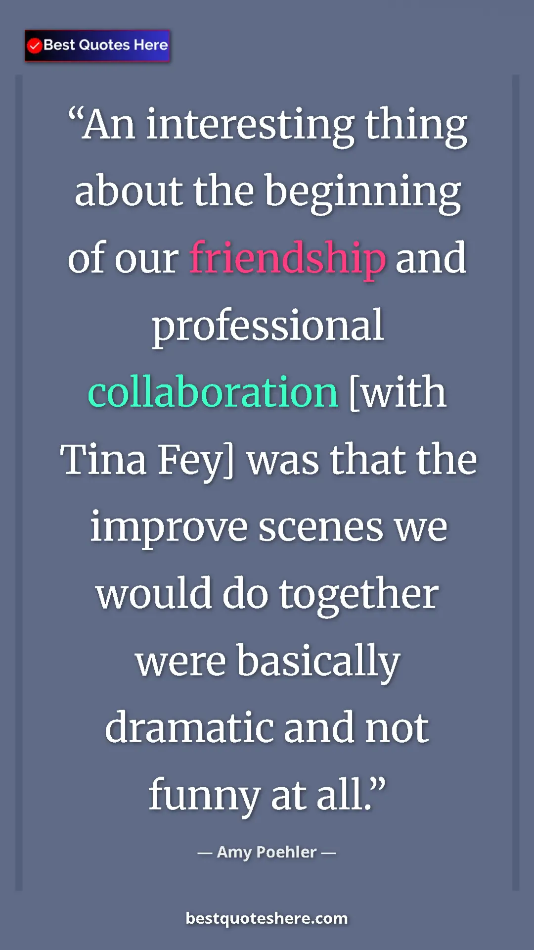 Amy Poehler Quote Card: "An interesting thing about the beginning of our friendship..." Pinterest quote poster by Amy Poehler: "An interesting thing about the beginning of our friendship..."