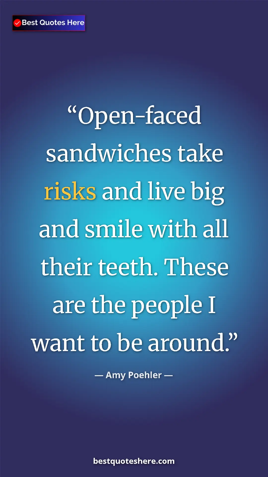 Amy Poehler Quote Card: "Open-faced sandwiches take risks and live big and smile..." Pinterest quote poster by Amy Poehler: "Open-faced sandwiches take risks and live big and smile..."