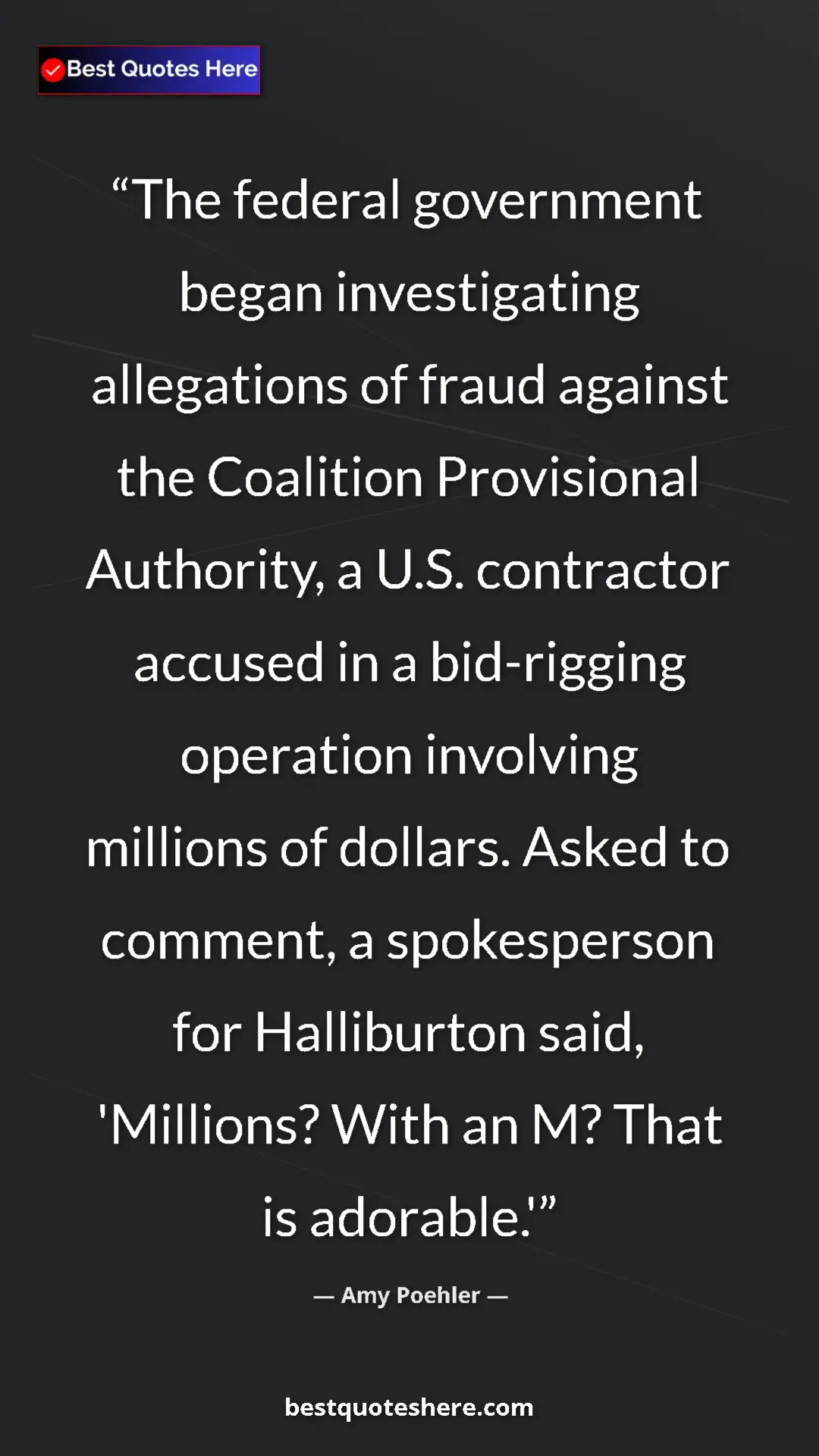 Amy Poehler Quote Card: "The federal government began investigating allegations of..." Pinterest quote poster by Amy Poehler: "The federal government began investigating allegations of..."