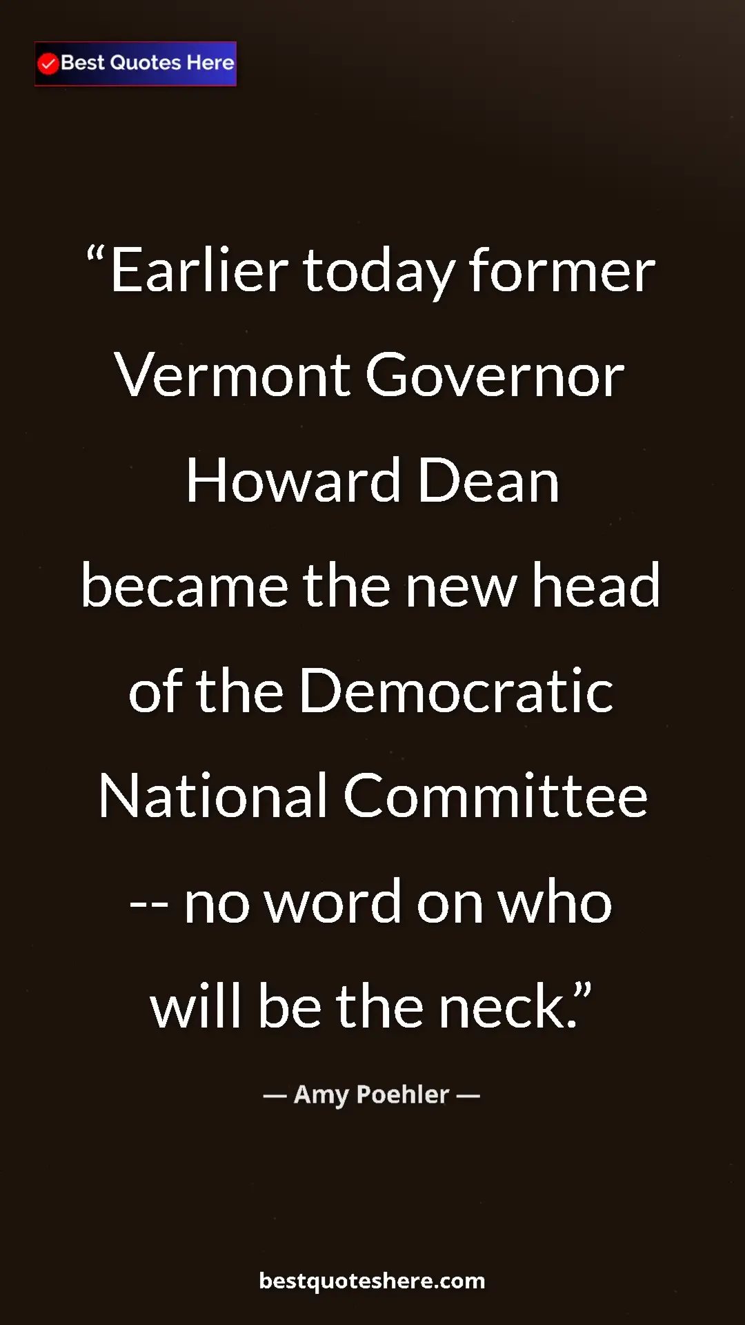 Amy Poehler Quote Card: "Earlier today former Vermont Governor Howard Dean became..." Pinterest quote poster by Amy Poehler: "Earlier today former Vermont Governor Howard Dean became..."
