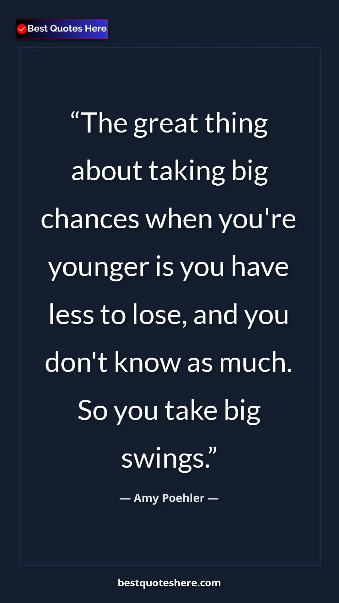 Amy Poehler Quote Card: "The great thing about taking big chances when you're..." Pinterest quote poster by Amy Poehler: "The great thing about taking big chances when you're..."