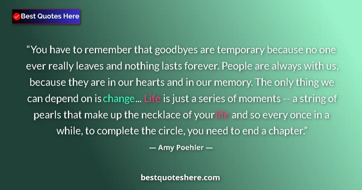 Quote by Amy Poehler: You have to remember that goodbyes are temporary because no one ever really leaves and nothing lasts...