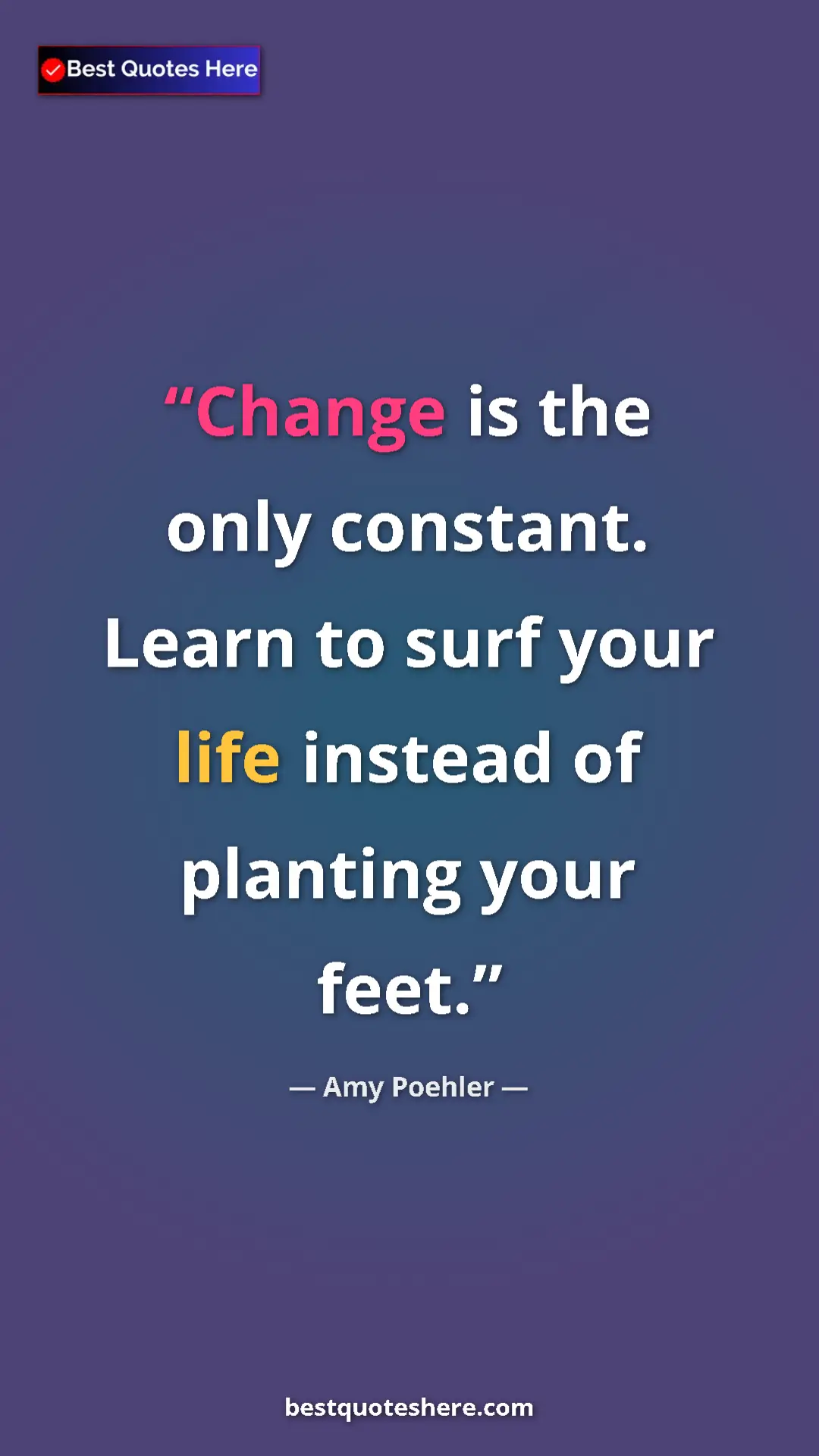 Pinterest quote poster by Amy Poehler: "Change is the only constant. Learn to surf your life..."