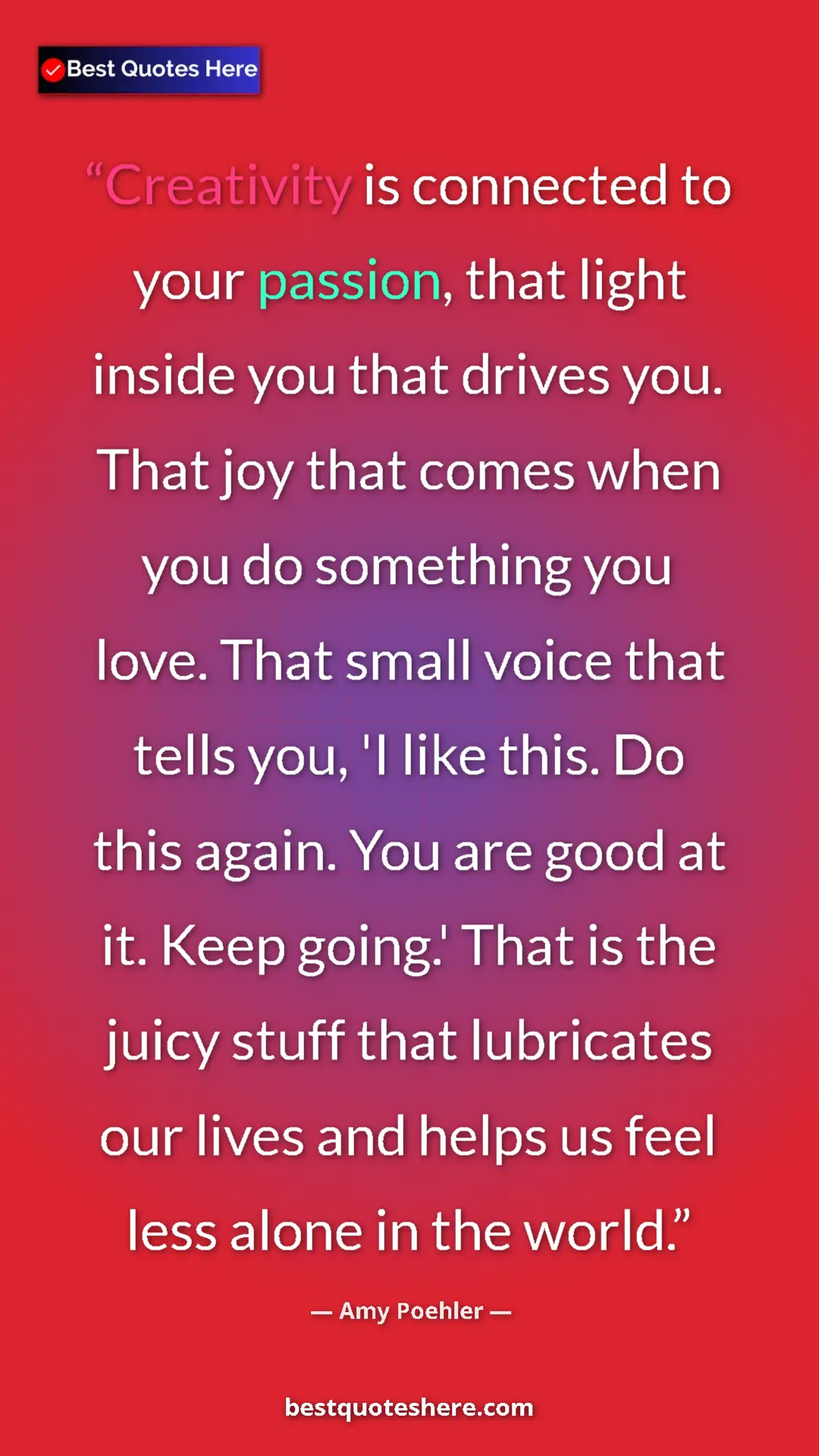 Pinterest quote poster by Amy Poehler: "Creativity is connected to your passion, that light inside..."