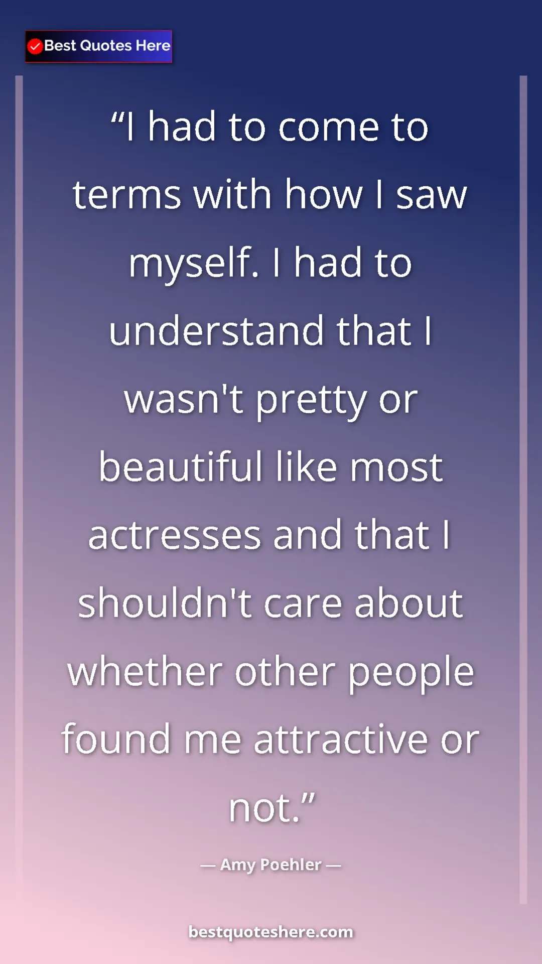 Pinterest quote poster by Amy Poehler: "I had to come to terms with how I saw myself. I had to..."