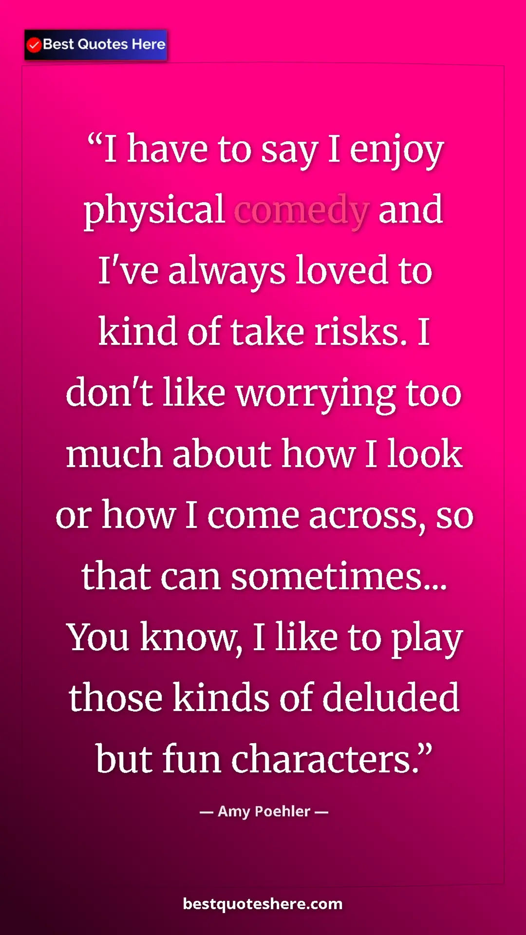 Amy Poehler Quote Card: "I have to say I enjoy physical comedy and I've always loved " Pinterest quote poster by Amy Poehler: "I have to say I enjoy physical comedy and I've always loved "