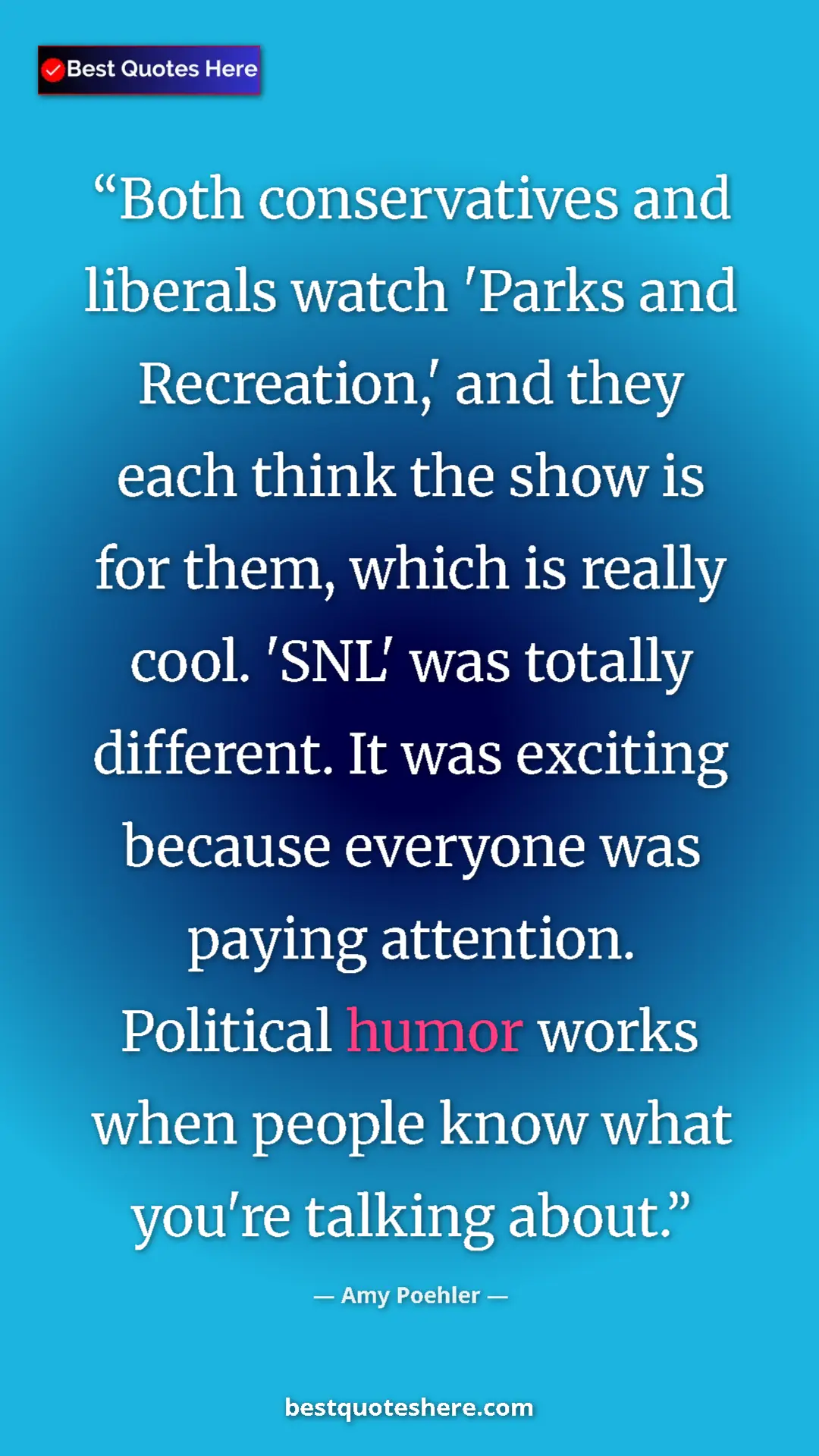 Amy Poehler Quote Card: "Both conservatives and liberals watch 'Parks and..." Pinterest quote poster by Amy Poehler: "Both conservatives and liberals watch 'Parks and..."