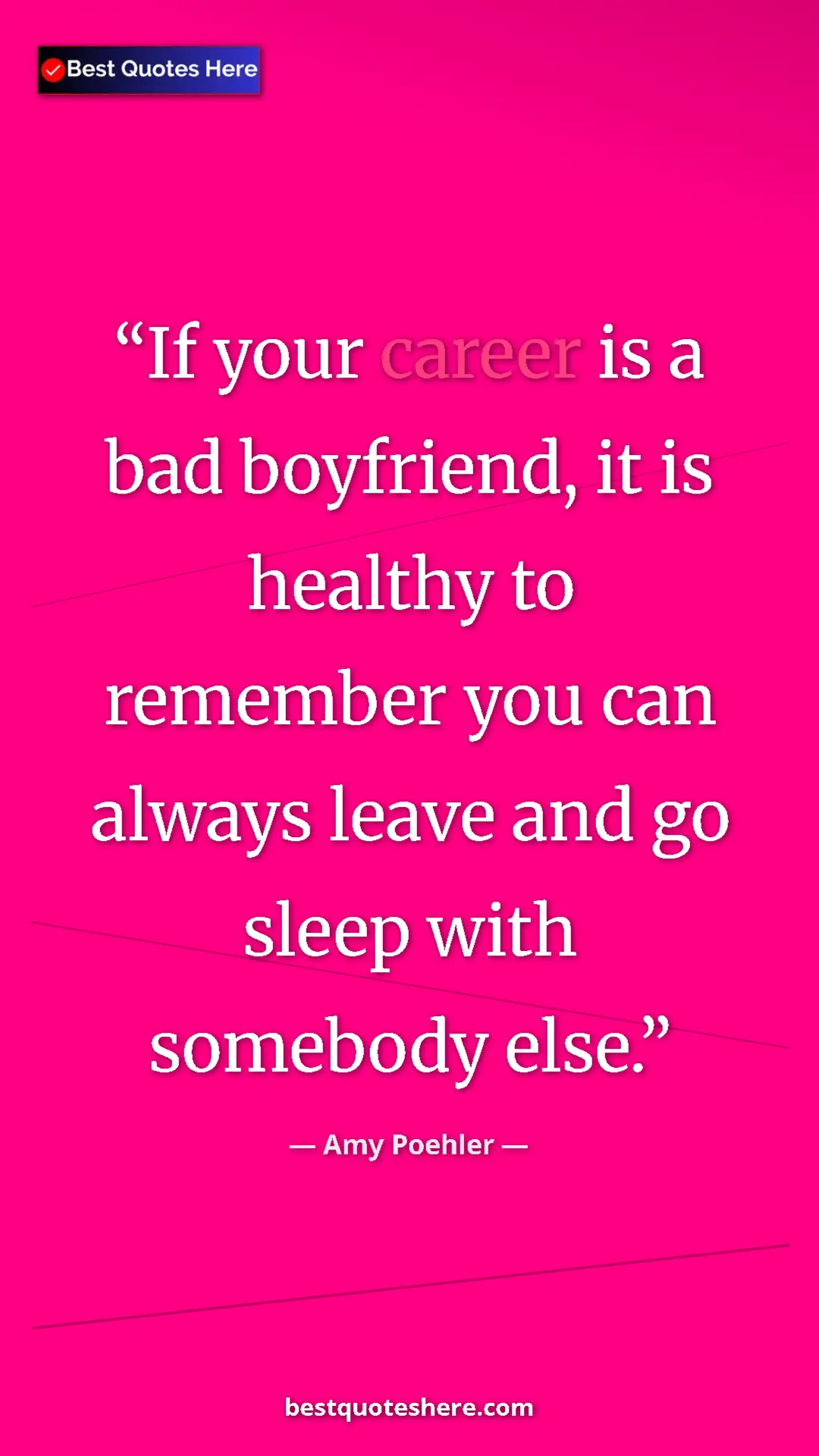 Amy Poehler Quote Card: "If your career is a bad boyfriend, it is healthy to..." Pinterest quote poster by Amy Poehler: "If your career is a bad boyfriend, it is healthy to..."
