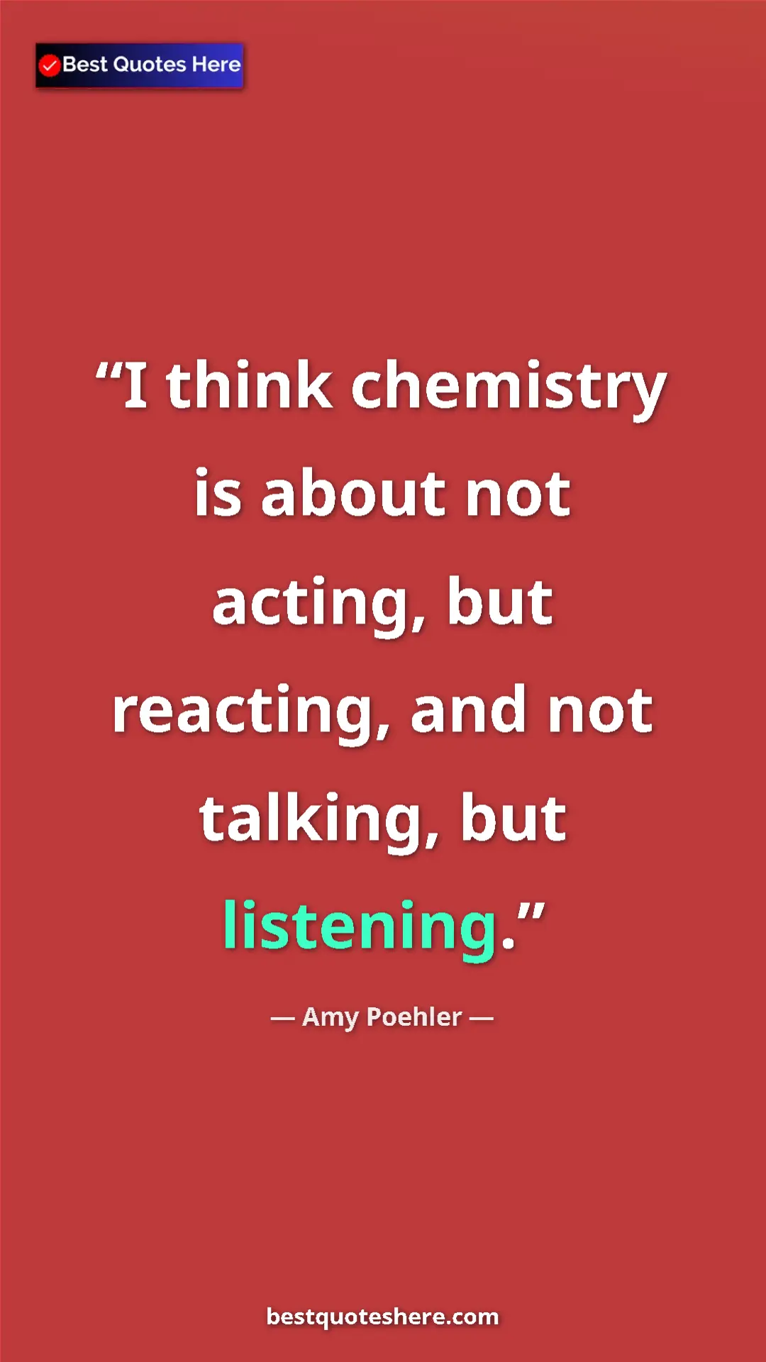 Pinterest quote poster by Amy Poehler: "I think chemistry is about not acting, but reacting, and..."