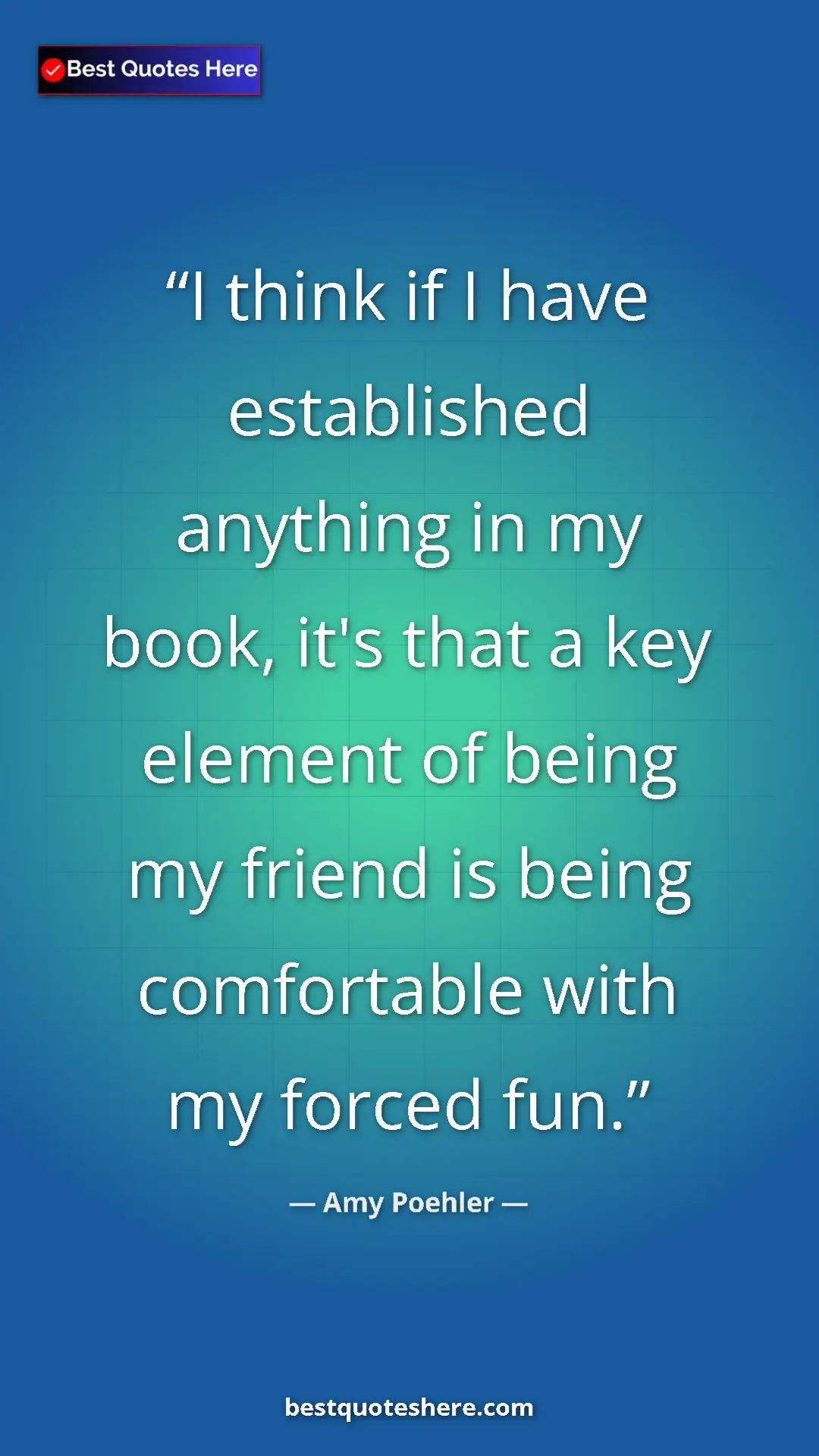 Amy Poehler Quote Card: "I think if I have established anything in my book, it's..." Pinterest quote poster by Amy Poehler: "I think if I have established anything in my book, it's..."
