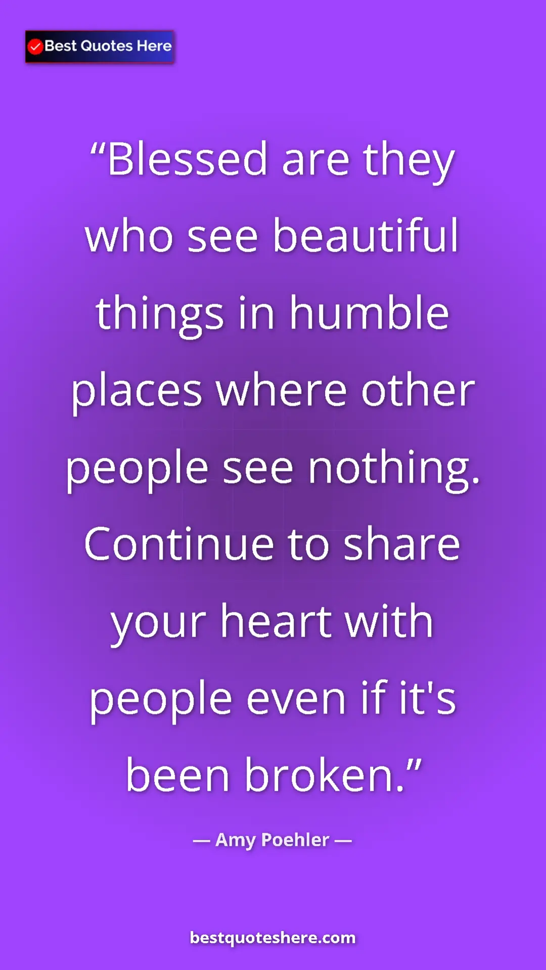 Amy Poehler Quote Card: "Blessed are they who see beautiful things in humble places..." Pinterest quote poster by Amy Poehler: "Blessed are they who see beautiful things in humble places..."