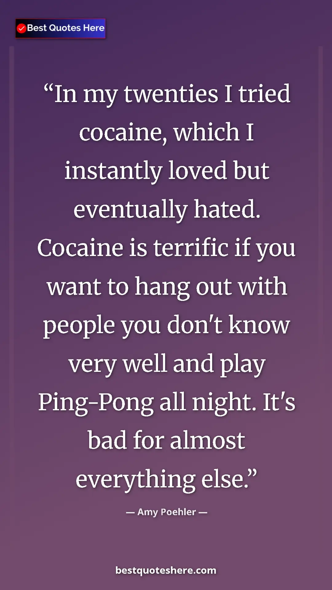 Amy Poehler Quote Card: "In my twenties I tried cocaine, which I instantly loved but..." Pinterest quote poster by Amy Poehler: "In my twenties I tried cocaine, which I instantly loved but..."